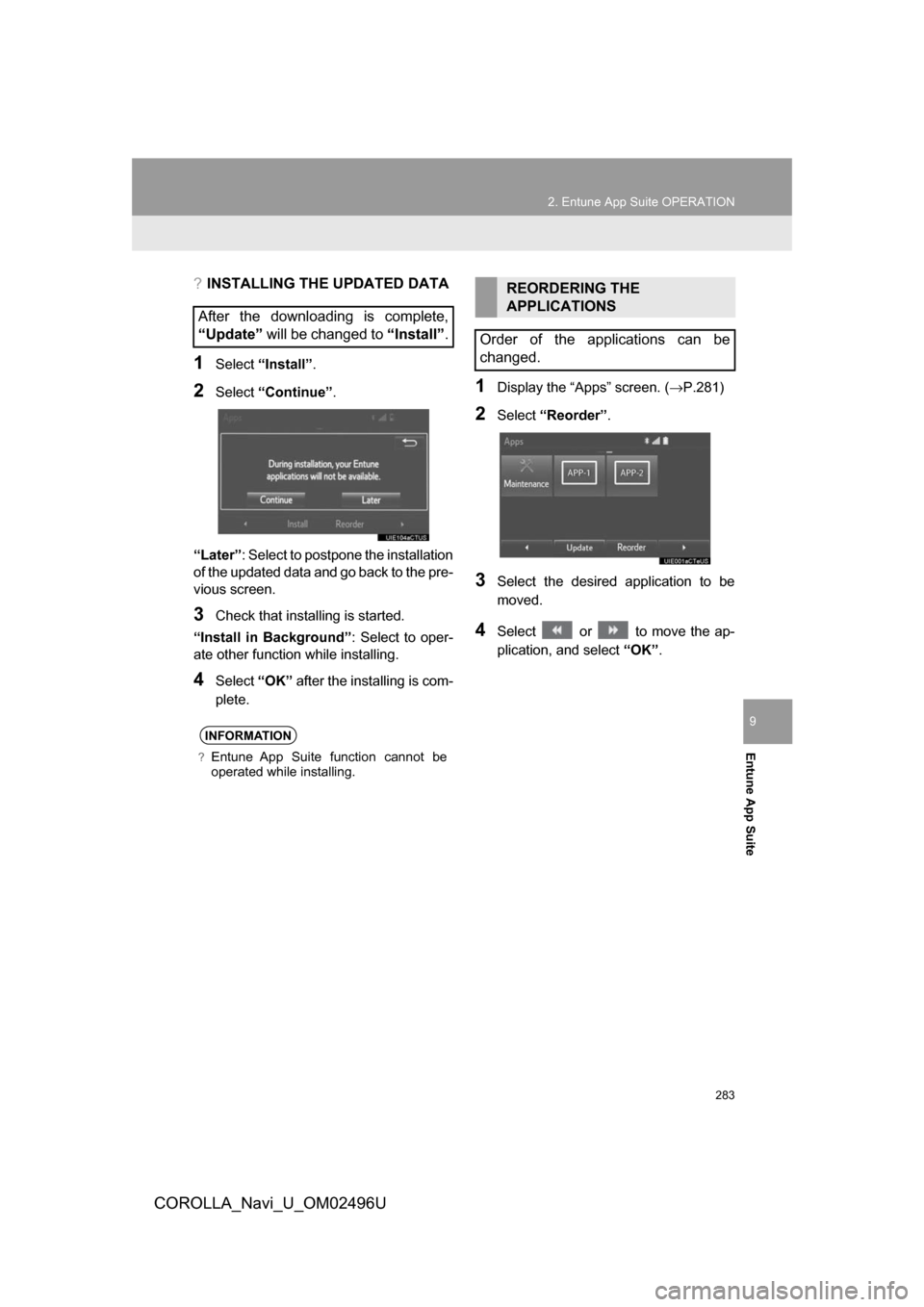 TOYOTA COROLLA 2017 11.G Navigation Manual 283
2. Entune App Suite OPERATION
COROLLA_Navi_U_OM02496U
Entune App Suite
9
?INSTALLING THE UPDATED DATA
1Select“Install”.
2Select“Continue” .
“Later” : Select to postpone the installatio TOYOTA COROLLA 2017 11.G Navigation Manual 283
2. Entune App Suite OPERATION
COROLLA_Navi_U_OM02496U
Entune App Suite
9
?INSTALLING THE UPDATED DATA
1Select“Install”.
2Select“Continue” .
“Later” : Select to postpone the installatio