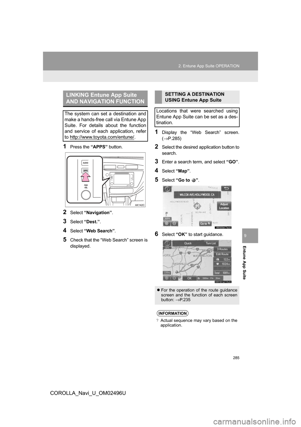 TOYOTA COROLLA 2017 11.G Navigation Manual 285
2. Entune App Suite OPERATION
COROLLA_Navi_U_OM02496U
Entune App Suite
9
1Press the “APPS” button.
2Select“Navigation” .
3Select“Dest.” .
4Select“Web Search” .
5Check that the “W