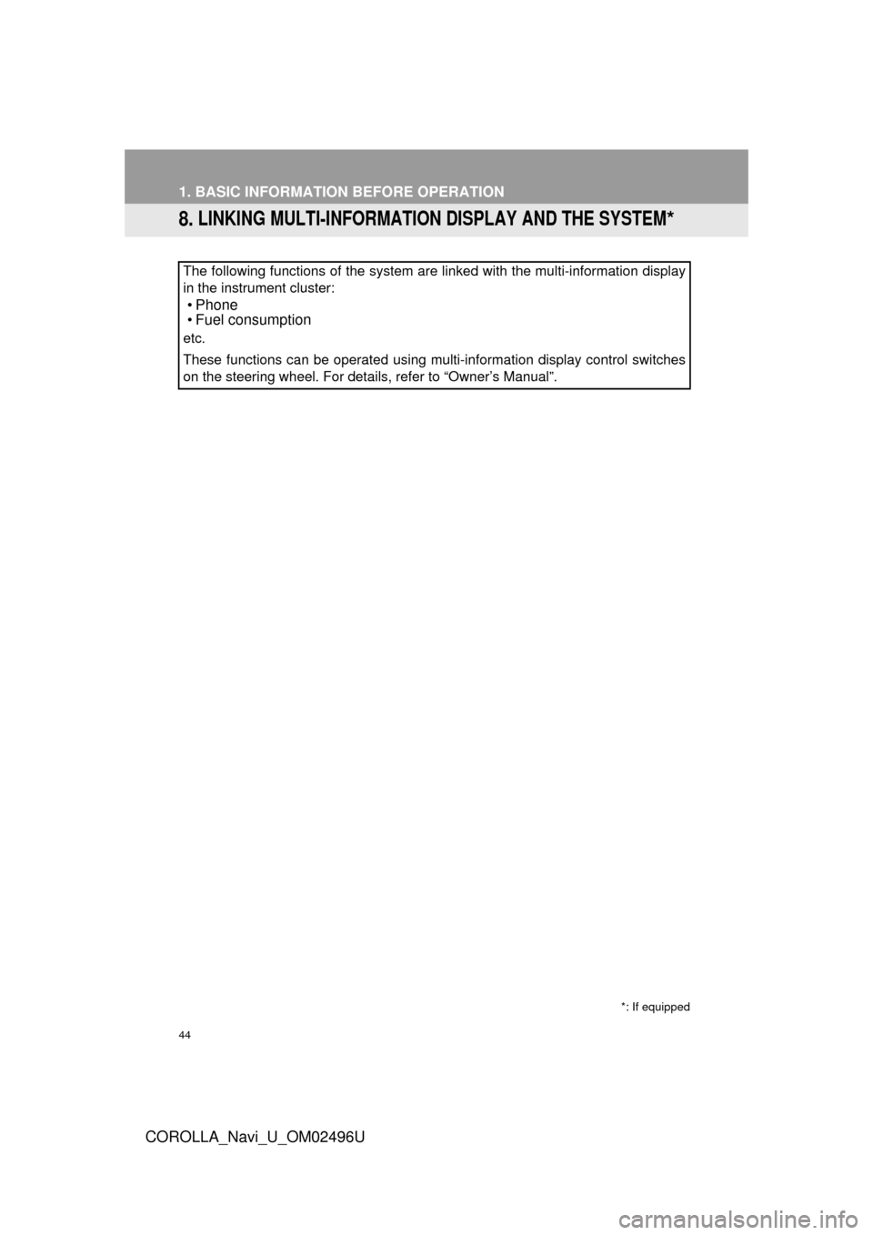TOYOTA COROLLA 2017 11.G Navigation Manual 44
1. BASIC INFORMATION BEFORE OPERATION
COROLLA_Navi_U_OM02496U
8. LINKING MULTI-INFORMATION DISPLAY AND THE SYSTEM*
The following functions of the system are linked with the multi-information displa