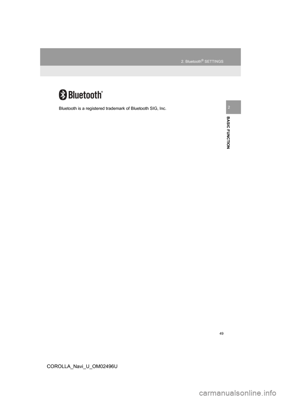 TOYOTA COROLLA 2017 11.G Navigation Manual 49
2. Bluetooth® SETTINGS
COROLLA_Navi_U_OM02496U
BASIC FUNCTION
2Bluetooth is a registered trademark of Bluetooth SIG, Inc. 