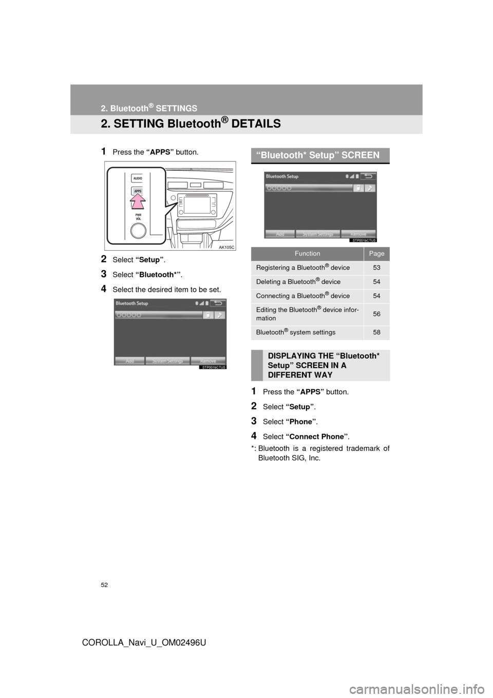 TOYOTA COROLLA 2017 11.G Navigation Manual 52
2. Bluetooth® SETTINGS
COROLLA_Navi_U_OM02496U
2. SETTING Bluetooth® DETAILS
1Press the “APPS” button.
2Select “Setup” .
3Select “Bluetooth*” .
4Select the desired item to be set.
1Pr