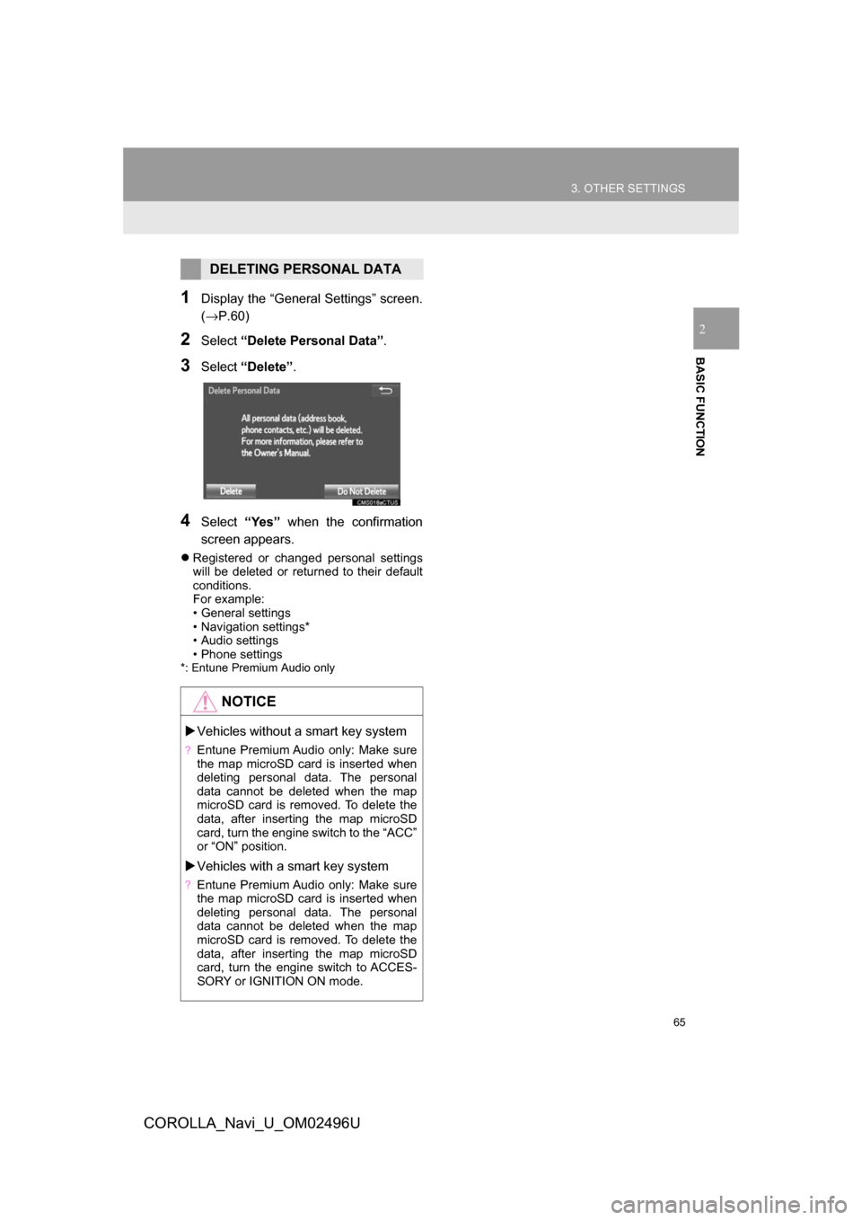 TOYOTA COROLLA 2017 11.G Navigation Manual 65
3. OTHER SETTINGS
COROLLA_Navi_U_OM02496U
BASIC FUNCTION
2
1Display the “General Settings” screen.
(→P.60)
2Select“Delete Personal Data”.
3Select“Delete” .
4Select“Yes” when the c
