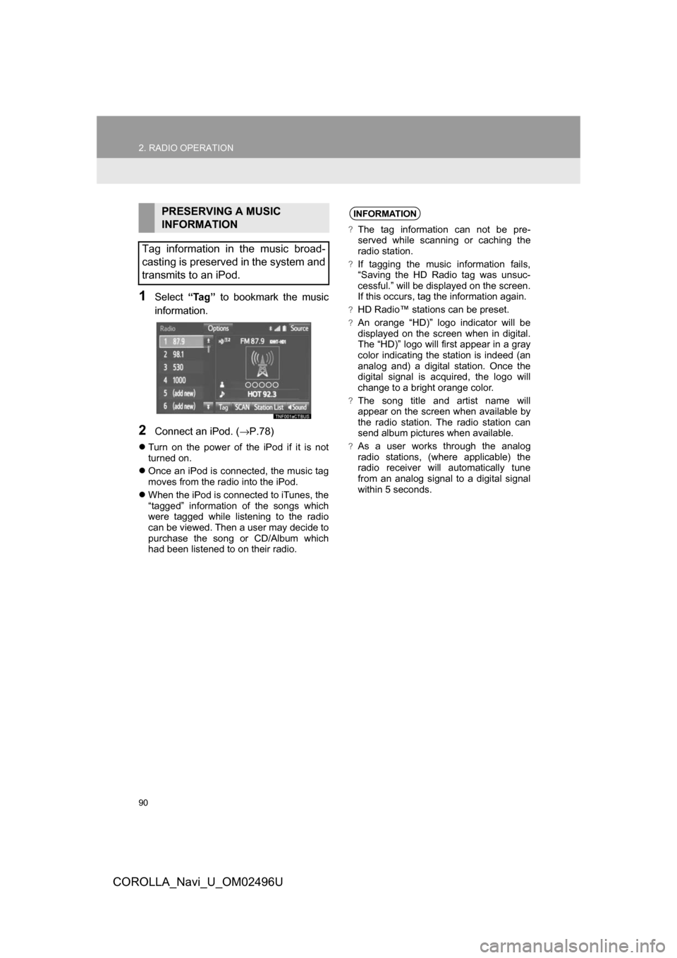 TOYOTA COROLLA 2017 11.G Navigation Manual 90
2. RADIO OPERATION
COROLLA_Navi_U_OM02496U
1Select“Tag” to bookmark the music
information.
2Connect an iPod. ( →P.78)
 Turn on the power of the iPod if it is not
turned on.
 Once an iPo