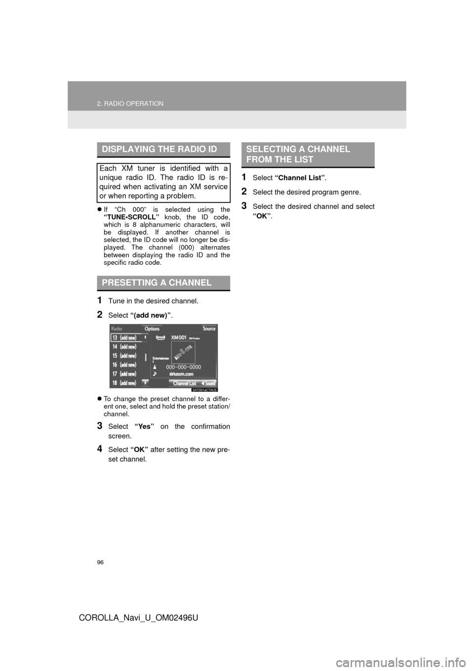 TOYOTA COROLLA 2017 11.G Navigation Manual 96
2. RADIO OPERATION
COROLLA_Navi_U_OM02496U
If “Ch 000” is selected using the
“TUNE•SCROLL” knob, the ID code,
which is 8 alphanumeric characters, will
be displayed. If another channel TOYOTA COROLLA 2017 11.G Navigation Manual 96
2. RADIO OPERATION
COROLLA_Navi_U_OM02496U
If “Ch 000” is selected using the
“TUNE•SCROLL” knob, the ID code,
which is 8 alphanumeric characters, will
be displayed. If another channel