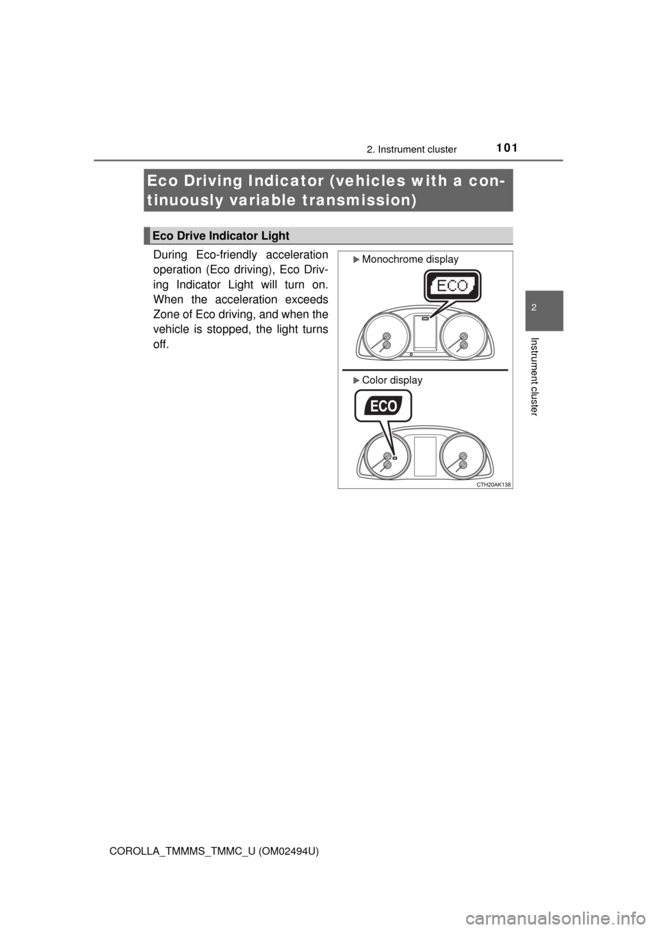TOYOTA COROLLA 2017 11.G Owners Manual 1012. Instrument cluster
2
Instrument cluster
COROLLA_TMMMS_TMMC_U (OM02494U)
During Eco-friendly acceleration
operation (Eco driving), Eco Driv-
ing Indicator Light will turn on.
When the acceleratio TOYOTA COROLLA 2017 11.G Owners Manual 1012. Instrument cluster
2
Instrument cluster
COROLLA_TMMMS_TMMC_U (OM02494U)
During Eco-friendly acceleration
operation (Eco driving), Eco Driv-
ing Indicator Light will turn on.
When the acceleratio