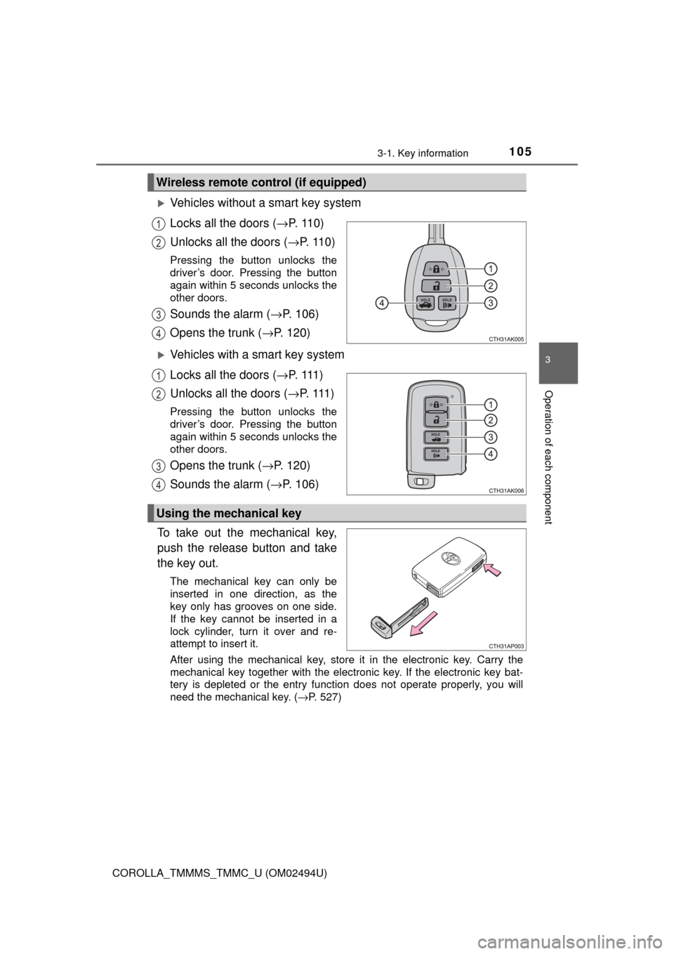 TOYOTA COROLLA 2017 11.G Owners Manual 1053-1. Key information
3
Operation of each component
COROLLA_TMMMS_TMMC_U (OM02494U)
Vehicles without a smart key system
Locks all the doors (→P.  1 1 0 )
Unlocks all the doors (→P.  1 1 0 )
P