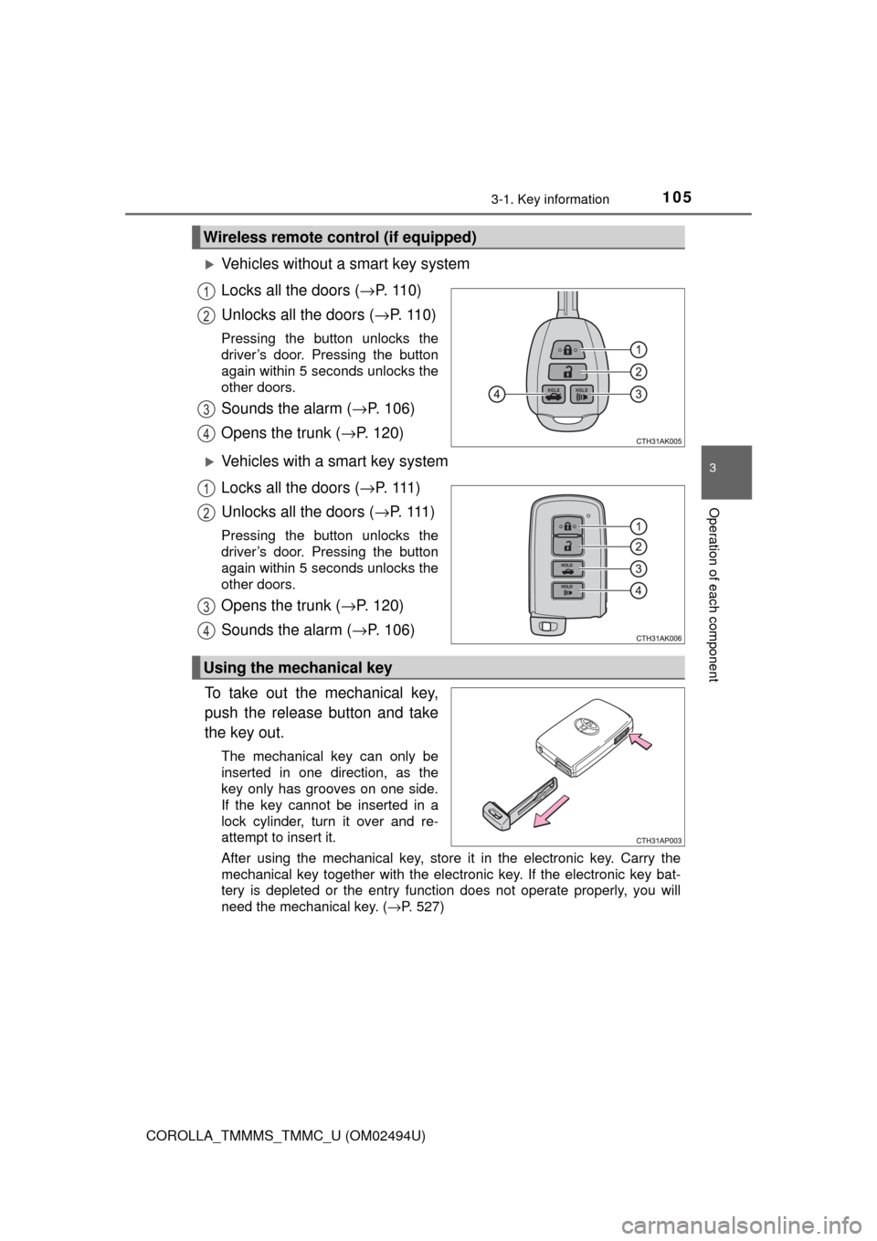 TOYOTA COROLLA 2017 11.G Owners Manual 1053-1. Key information
3
Operation of each component
COROLLA_TMMMS_TMMC_U (OM02494U)
Vehicles without a smart key system
Locks all the doors (→P. 1 1 0 )
Unlocks all the doors (→P. 1 1 0 )
P TOYOTA COROLLA 2017 11.G Owners Manual 1053-1. Key information
3
Operation of each component
COROLLA_TMMMS_TMMC_U (OM02494U)
Vehicles without a smart key system
Locks all the doors (→P. 1 1 0 )
Unlocks all the doors (→P. 1 1 0 )
P
