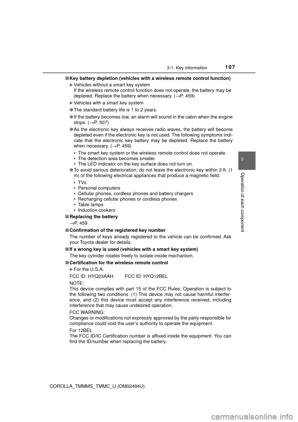 TOYOTA COROLLA 2017 11.G User Guide 1073-1. Key information
3
Operation of each component
COROLLA_TMMMS_TMMC_U (OM02494U)■Key battery depletion (vehicles with a wireless remote control function)
Vehicles without a smart key system 