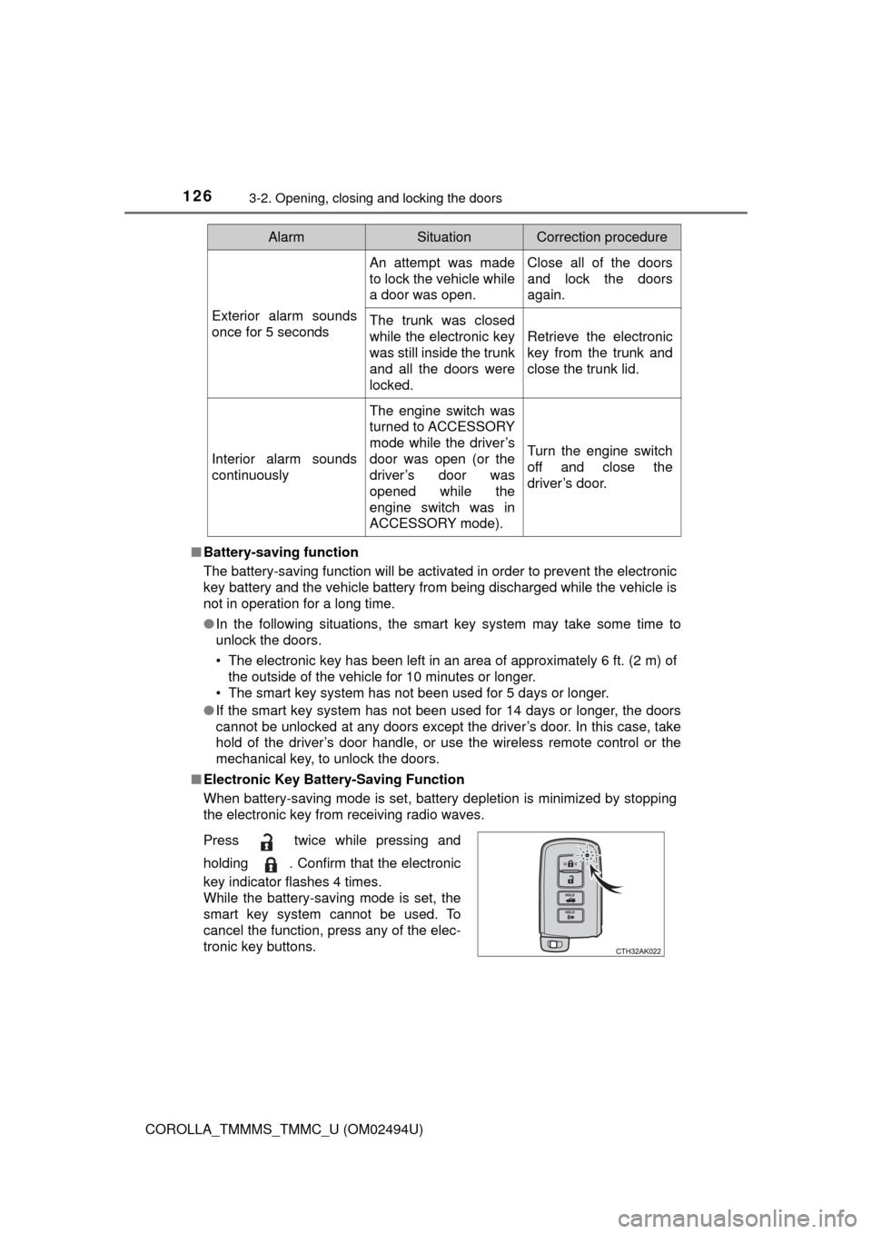 TOYOTA COROLLA 2017 11.G User Guide 1263-2. Opening, closing and locking the doors
COROLLA_TMMMS_TMMC_U (OM02494U)■Battery-saving function
The battery-saving function will be activated in order to prevent the electronic
key battery an