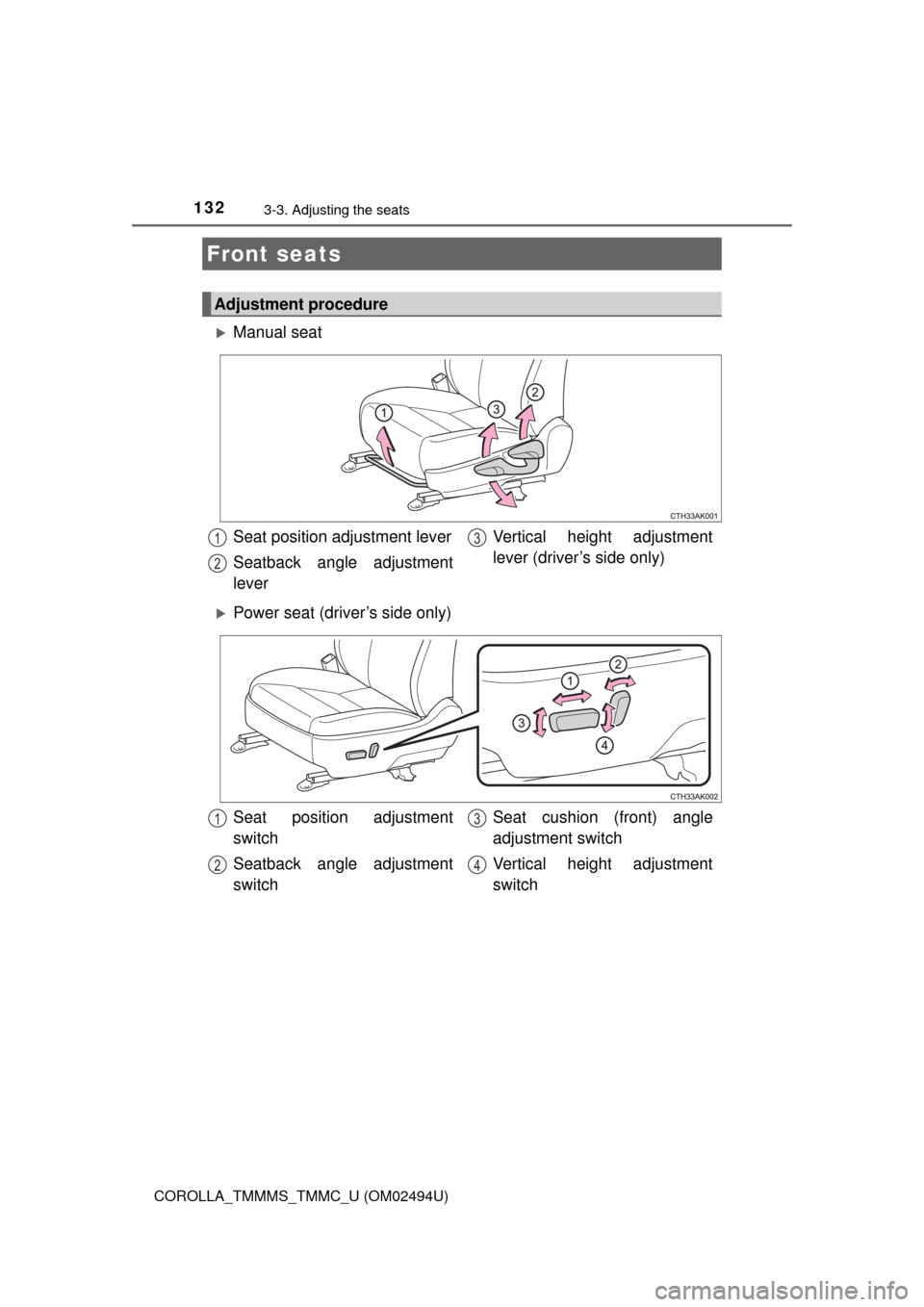 TOYOTA COROLLA 2017 11.G Owners Manual 132
COROLLA_TMMMS_TMMC_U (OM02494U)
3-3. Adjusting the seats
Manual seat
Power seat (driver’s side only)
Front seats
Adjustment procedure
Seat position adjustment lever
Seatback angle adjustme