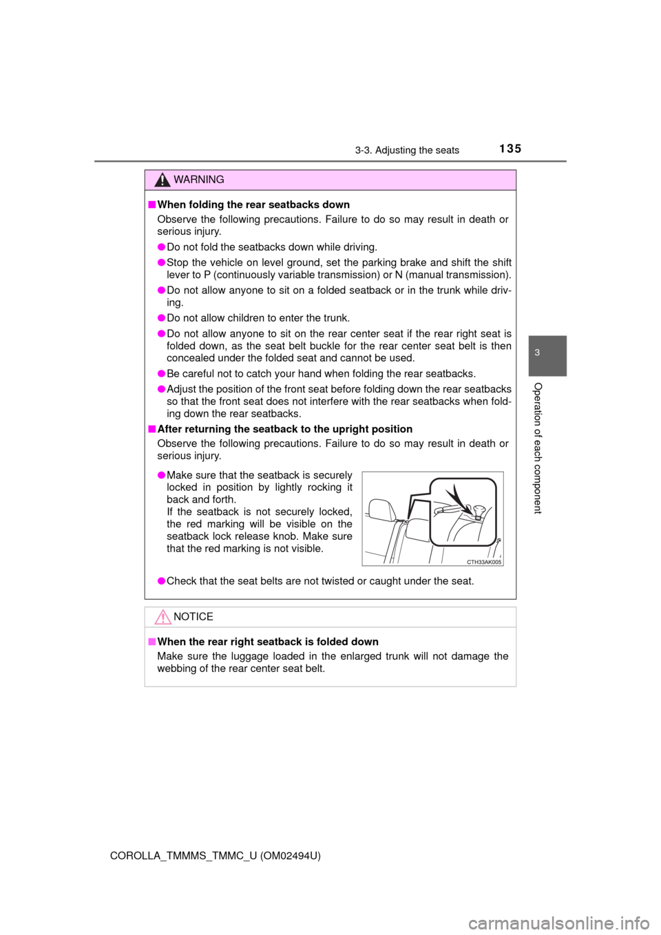 TOYOTA COROLLA 2017 11.G Owners Manual 1353-3. Adjusting the seats
3
Operation of each component
COROLLA_TMMMS_TMMC_U (OM02494U)
WARNING
■When folding the rear seatbacks down
Observe the following precautions. Failure to do so may result