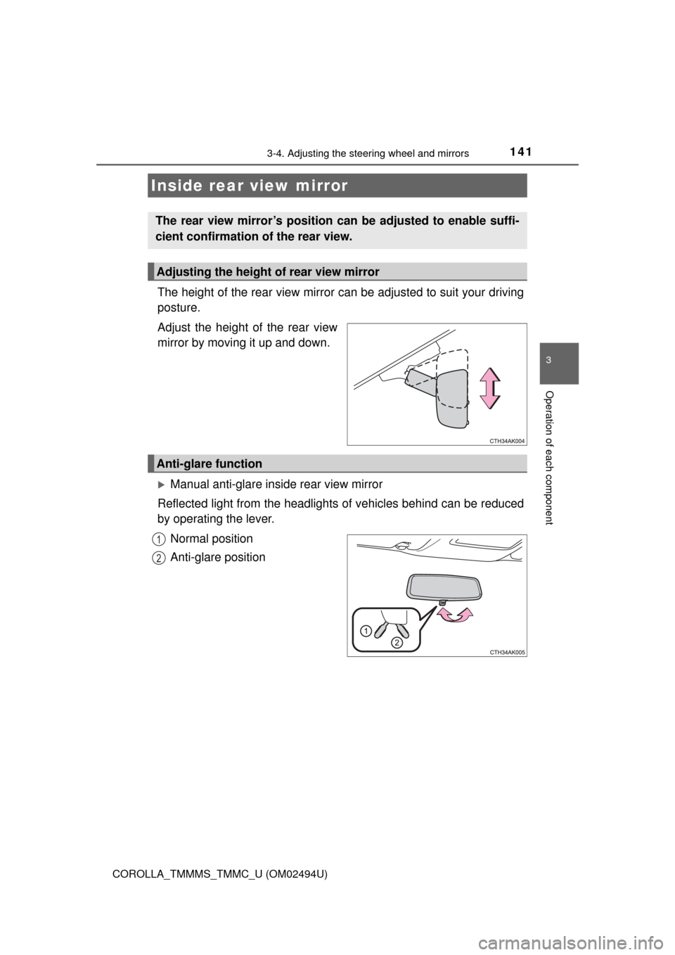 TOYOTA COROLLA 2017 11.G Owners Manual 1413-4. Adjusting the steering wheel and mirrors
3
Operation of each component
COROLLA_TMMMS_TMMC_U (OM02494U)
The height of the rear view mirror can be adjusted to suit your driving
posture.
Adjust t TOYOTA COROLLA 2017 11.G Owners Manual 1413-4. Adjusting the steering wheel and mirrors
3
Operation of each component
COROLLA_TMMMS_TMMC_U (OM02494U)
The height of the rear view mirror can be adjusted to suit your driving
posture.
Adjust t