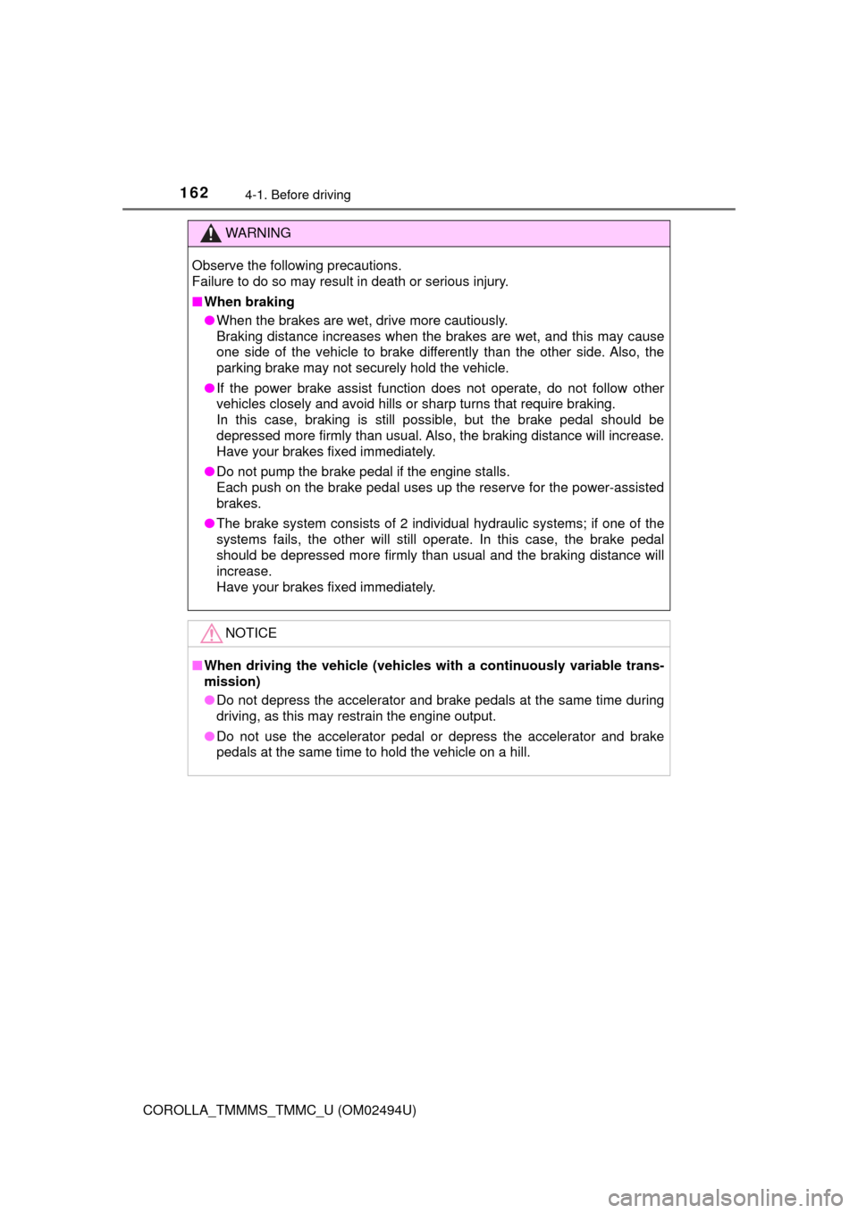 TOYOTA COROLLA 2017 11.G Owners Manual 1624-1. Before driving
COROLLA_TMMMS_TMMC_U (OM02494U)
WARNING
Observe the following precautions. 
Failure to do so may result in death or serious injury.
■When braking
●When the brakes are wet, d