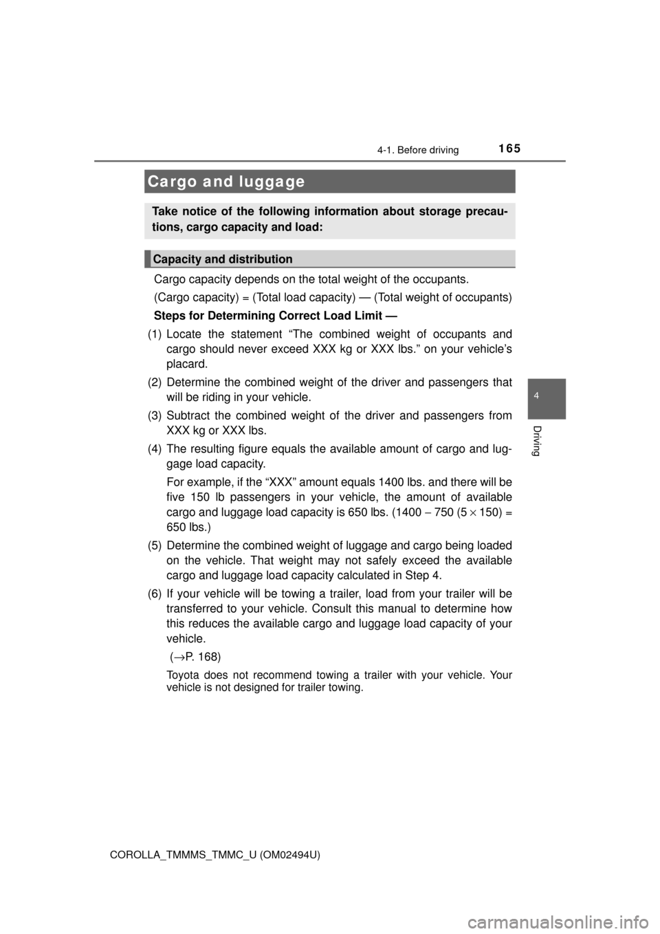 TOYOTA COROLLA 2017 11.G Owners Manual 1654-1. Before driving
4
Driving
COROLLA_TMMMS_TMMC_U (OM02494U)
Cargo capacity depends on the total weight of the occupants. 
(Cargo capacity) = (Total load capacity) — (Total weight of occupants)
