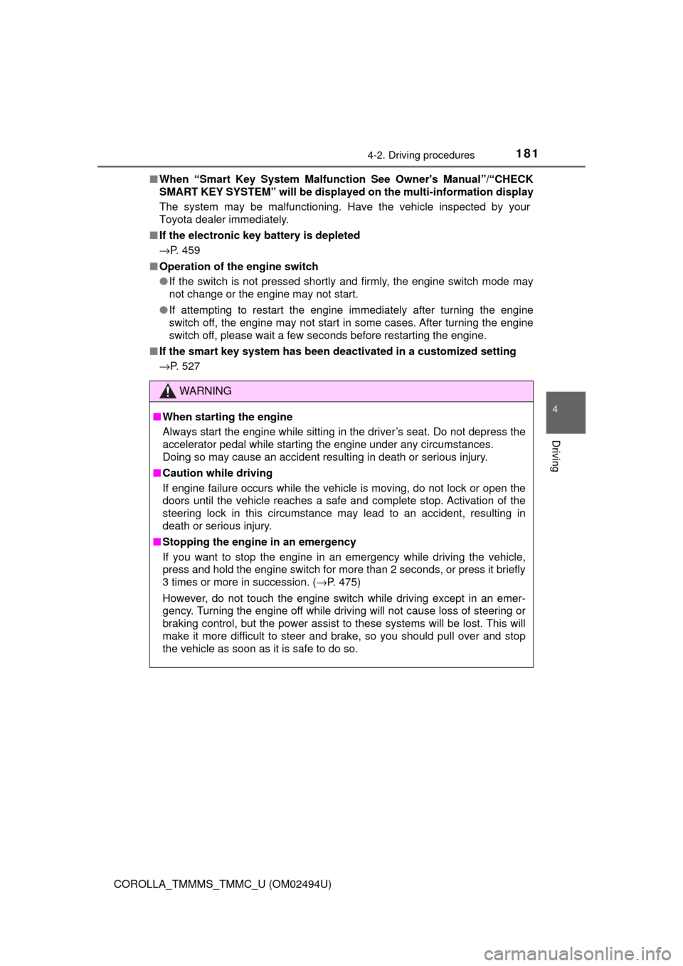 TOYOTA COROLLA 2017 11.G Owners Manual 1814-2. Driving procedures
4
Driving
COROLLA_TMMMS_TMMC_U (OM02494U)■When “Smart Key System Malfunction See Owners Manual”/“CHECK
SMART KEY SYSTEM” will be displayed on the multi-informatio