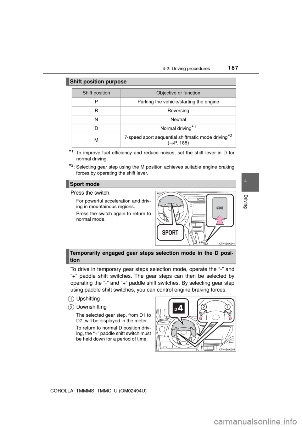 TOYOTA COROLLA 2017 11.G Owners Manual 1874-2. Driving procedures
4
Driving
COROLLA_TMMMS_TMMC_U (OM02494U)
*1: To improve fuel efficiency and reduce noises, set the shift lever in D for
normal driving.
*2: Selecting gear step using the M TOYOTA COROLLA 2017 11.G Owners Manual 1874-2. Driving procedures
4
Driving
COROLLA_TMMMS_TMMC_U (OM02494U)
*1: To improve fuel efficiency and reduce noises, set the shift lever in D for
normal driving.
*2: Selecting gear step using the M