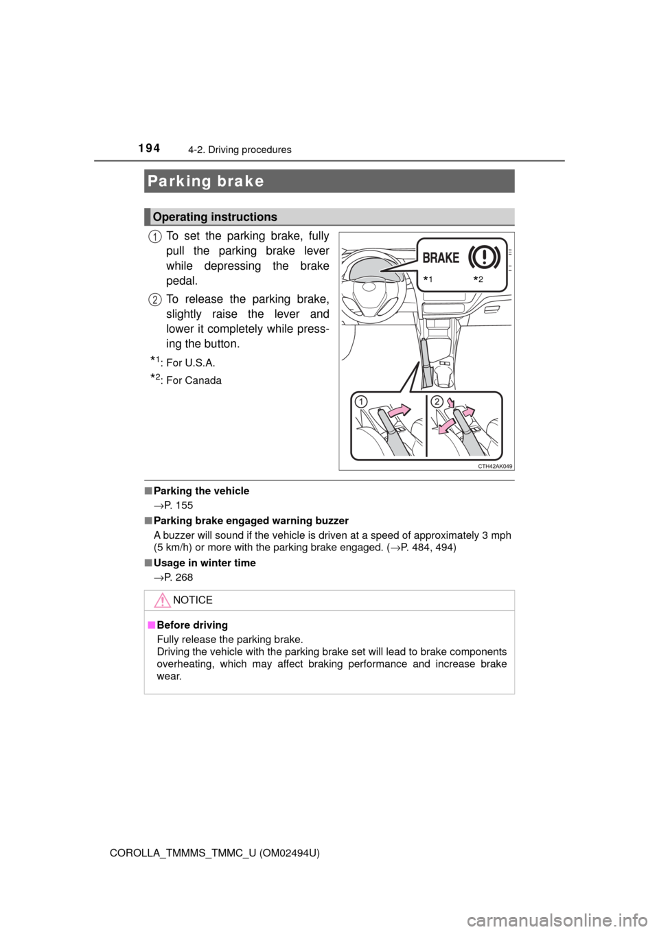TOYOTA COROLLA 2017 11.G Owners Manual 1944-2. Driving procedures
COROLLA_TMMMS_TMMC_U (OM02494U)
To set the parking brake, fully
pull the parking brake lever
while depressing the brake
pedal.
To release the parking brake,
slightly raise t TOYOTA COROLLA 2017 11.G Owners Manual 1944-2. Driving procedures
COROLLA_TMMMS_TMMC_U (OM02494U)
To set the parking brake, fully
pull the parking brake lever
while depressing the brake
pedal.
To release the parking brake,
slightly raise t