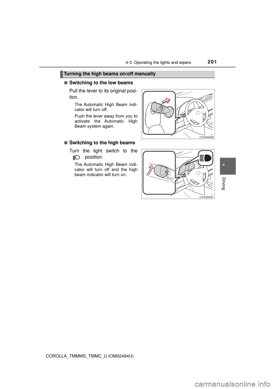 TOYOTA COROLLA 2017 11.G Owners Manual 2014-3. Operating the lights and wipers
4
Driving
COROLLA_TMMMS_TMMC_U (OM02494U)■
Switching to the low beams
Pull the lever to its original posi-
tion.
The Automatic High Beam indi-
cator will turn