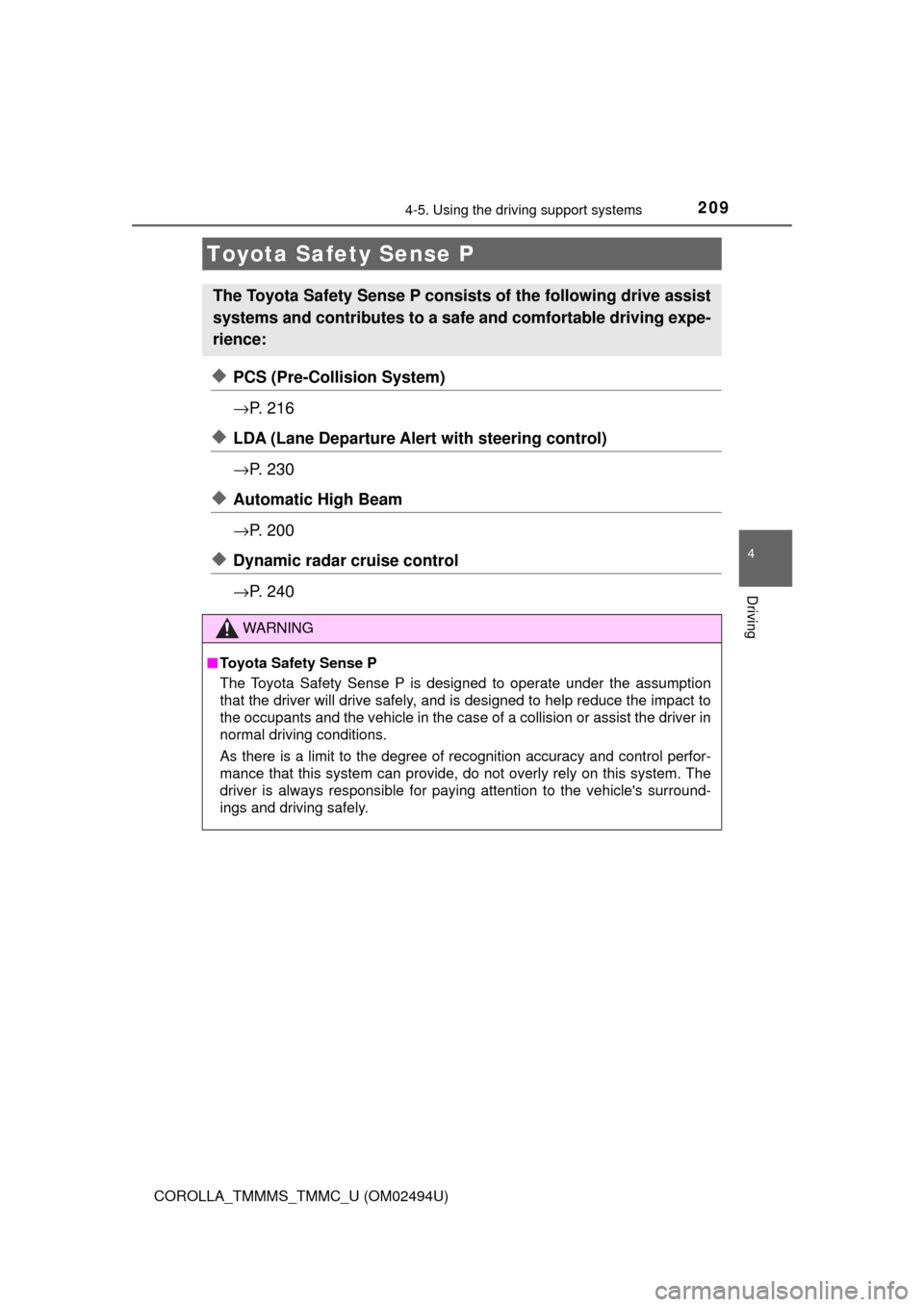 TOYOTA COROLLA 2017 11.G Owners Manual 209
4
Driving
COROLLA_TMMMS_TMMC_U (OM02494U)
4-5. Using the driving support systems
◆PCS (Pre-Collision System)
→P.  2 1 6
◆LDA (Lane Departure Alert with steering control)
→P.  2 3 0
◆Auto