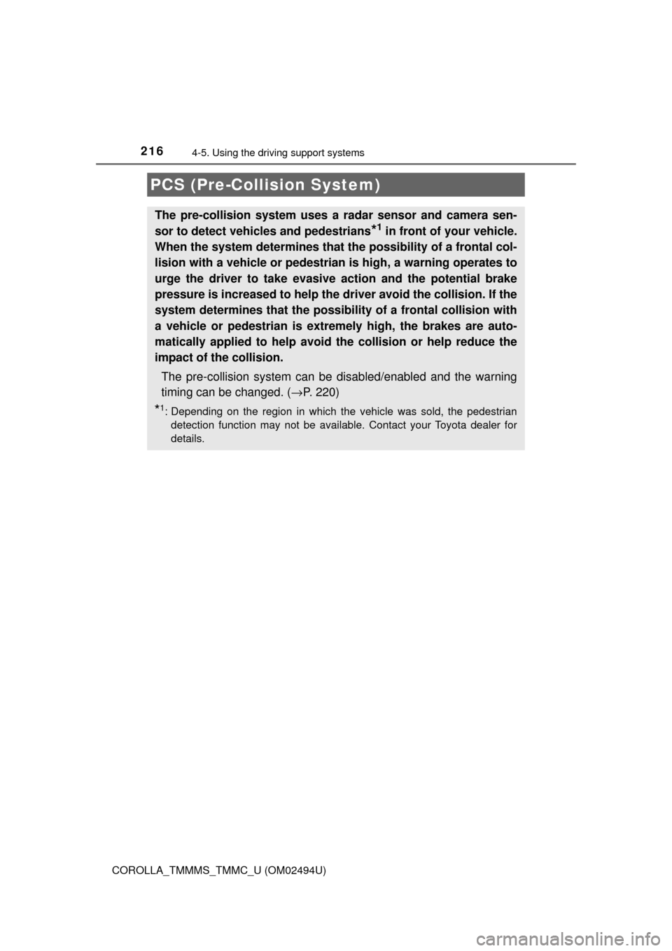 TOYOTA COROLLA 2017 11.G User Guide 2164-5. Using the driving support systems
COROLLA_TMMMS_TMMC_U (OM02494U)
PCS (Pre-Collision System)
The pre-collision system uses a radar sensor and camera sen-
sor to detect vehicles and pedestrians TOYOTA COROLLA 2017 11.G User Guide 2164-5. Using the driving support systems
COROLLA_TMMMS_TMMC_U (OM02494U)
PCS (Pre-Collision System)
The pre-collision system uses a radar sensor and camera sen-
sor to detect vehicles and pedestrians