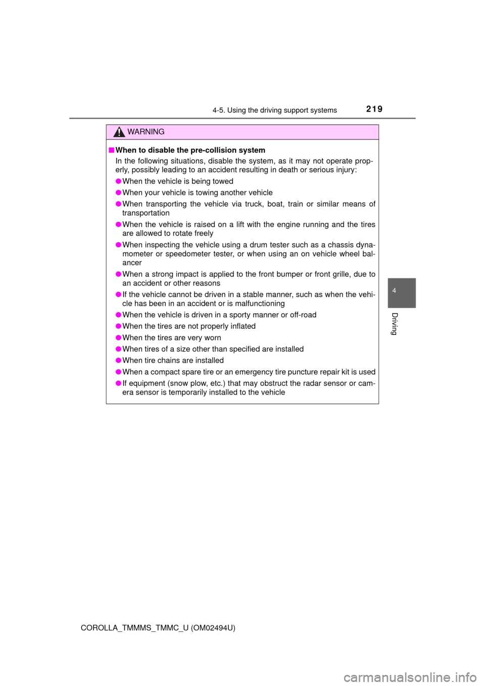 TOYOTA COROLLA 2017 11.G Owners Manual 2194-5. Using the driving support systems
4
Driving
COROLLA_TMMMS_TMMC_U (OM02494U)
WARNING
■When to disable the pre-collision system
In the following situations, disable the system, as it may not o