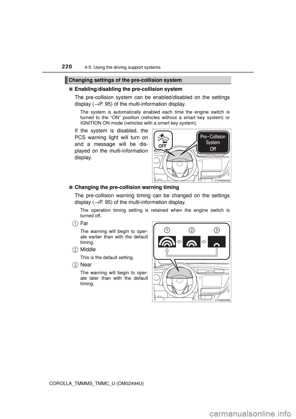 TOYOTA COROLLA 2017 11.G Owners Manual 2204-5. Using the driving support systems
COROLLA_TMMMS_TMMC_U (OM02494U)■
Enabling/disabling the pre-collision system
The pre-collision system can be enabled/disabled on the settings
display (→P. TOYOTA COROLLA 2017 11.G Owners Manual 2204-5. Using the driving support systems
COROLLA_TMMMS_TMMC_U (OM02494U)■
Enabling/disabling the pre-collision system
The pre-collision system can be enabled/disabled on the settings
display (→P.