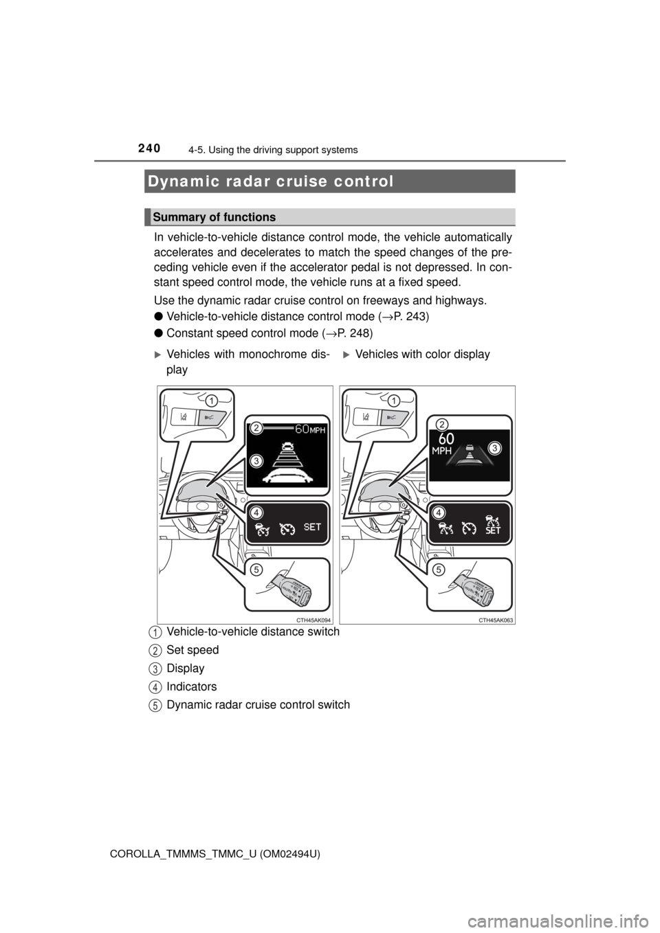 TOYOTA COROLLA 2017 11.G Owners Manual 2404-5. Using the driving support systems
COROLLA_TMMMS_TMMC_U (OM02494U)
In vehicle-to-vehicle distance control mode, the vehicle automatically
accelerates and decelerates to match the speed changes TOYOTA COROLLA 2017 11.G Owners Manual 2404-5. Using the driving support systems
COROLLA_TMMMS_TMMC_U (OM02494U)
In vehicle-to-vehicle distance control mode, the vehicle automatically
accelerates and decelerates to match the speed changes