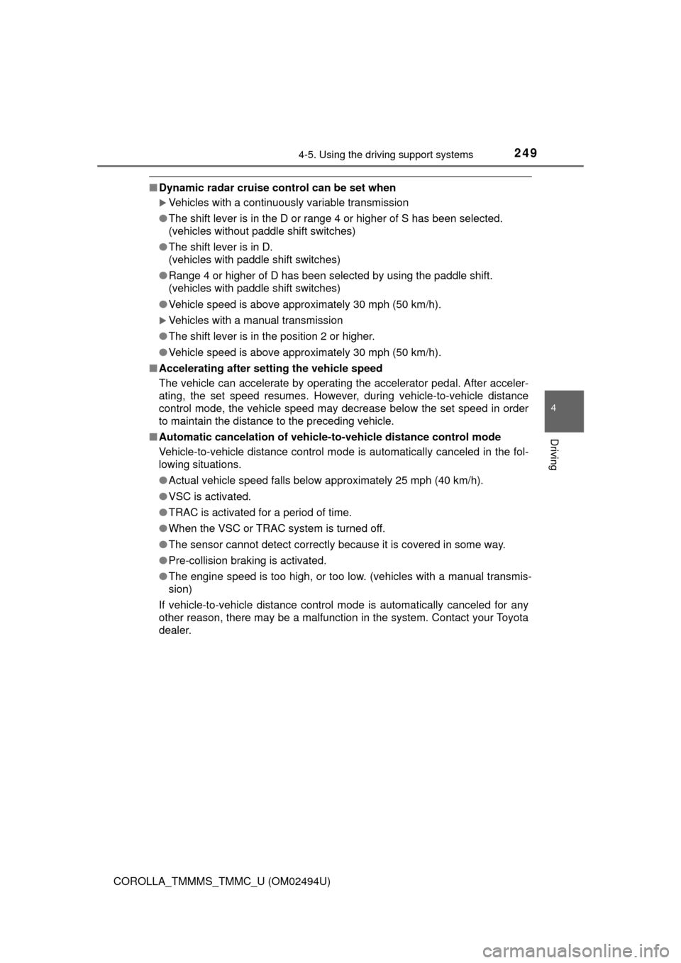TOYOTA COROLLA 2017 11.G Owners Manual 2494-5. Using the driving support systems
4
Driving
COROLLA_TMMMS_TMMC_U (OM02494U)
■Dynamic radar cruise control can be set when
Vehicles with a continuously variable transmission
●The shift l