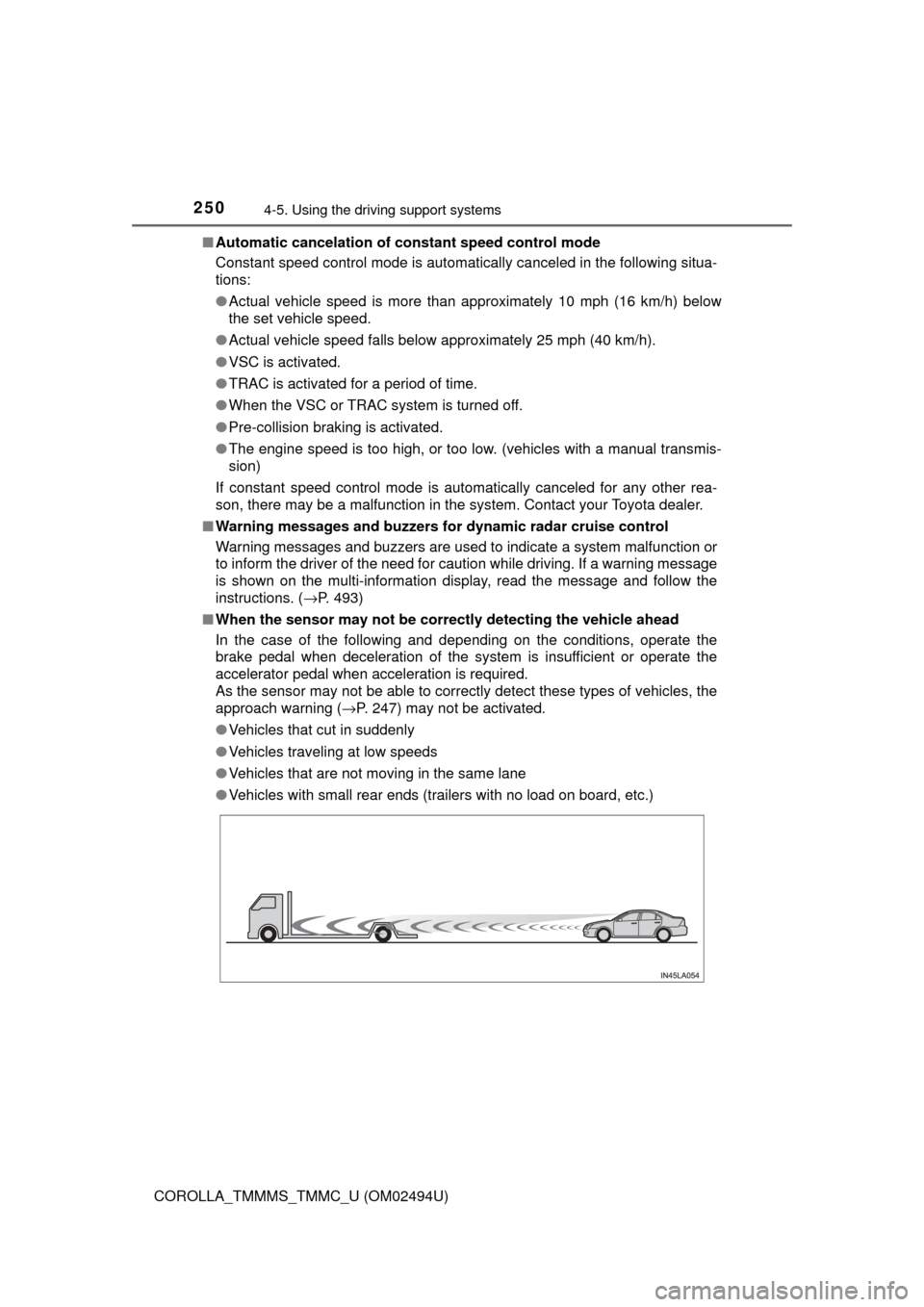 TOYOTA COROLLA 2017 11.G Owners Manual 2504-5. Using the driving support systems
COROLLA_TMMMS_TMMC_U (OM02494U)■Automatic cancelation of constant speed control mode
Constant speed control mode is automatically canceled in the following 