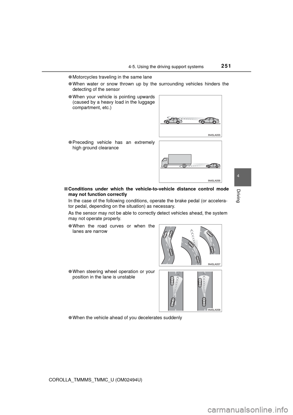 TOYOTA COROLLA 2017 11.G Owners Manual 2514-5. Using the driving support systems
4
Driving
COROLLA_TMMMS_TMMC_U (OM02494U)●Motorcycles traveling in the same lane
●When water or snow thrown up by the surrounding vehicles hinders the
det