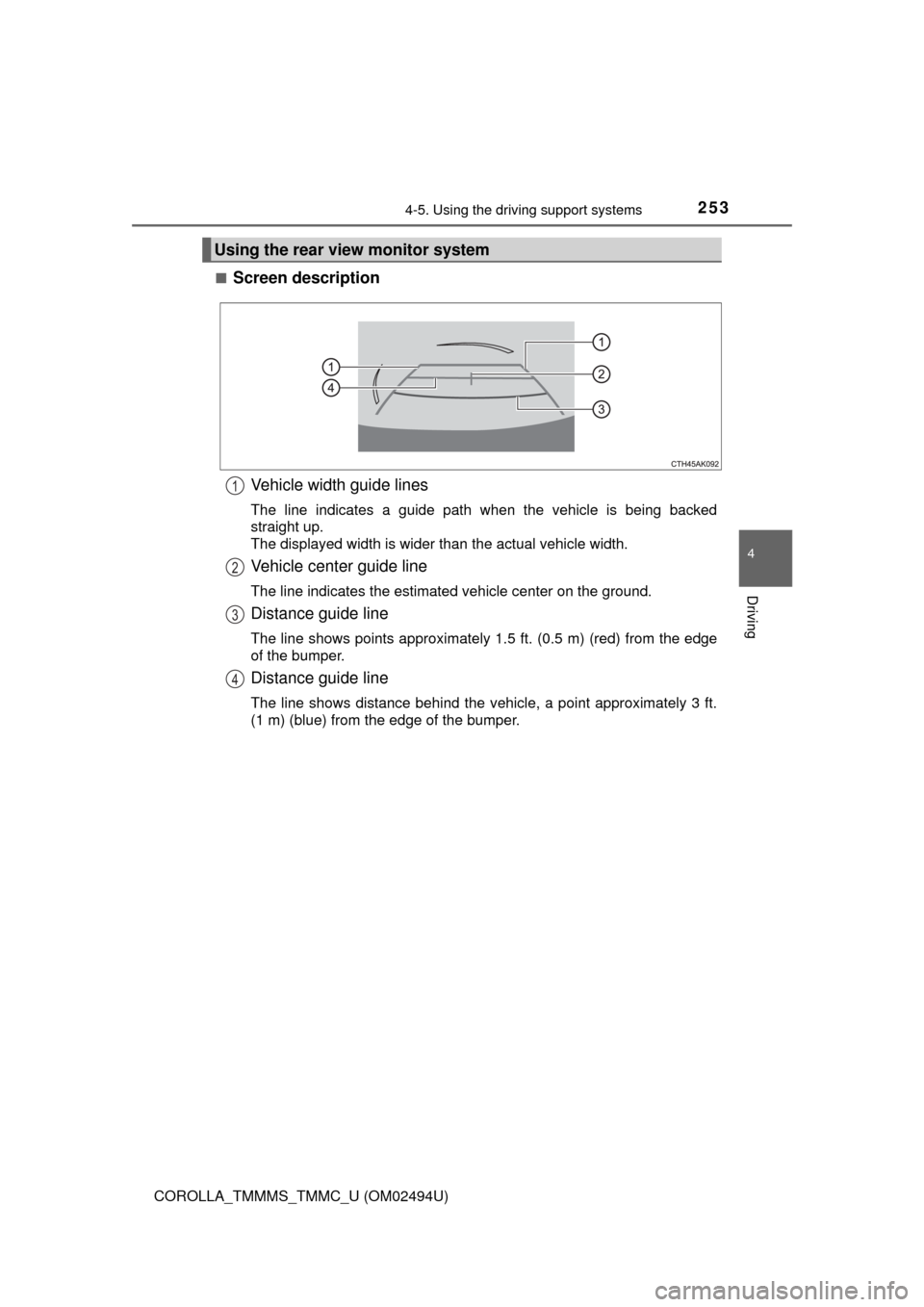 TOYOTA COROLLA 2017 11.G Owners Manual 2534-5. Using the driving support systems
4
Driving
COROLLA_TMMMS_TMMC_U (OM02494U)■
Screen description
Vehicle width guide lines
The line indicates a guide path when the vehicle is being backed
str