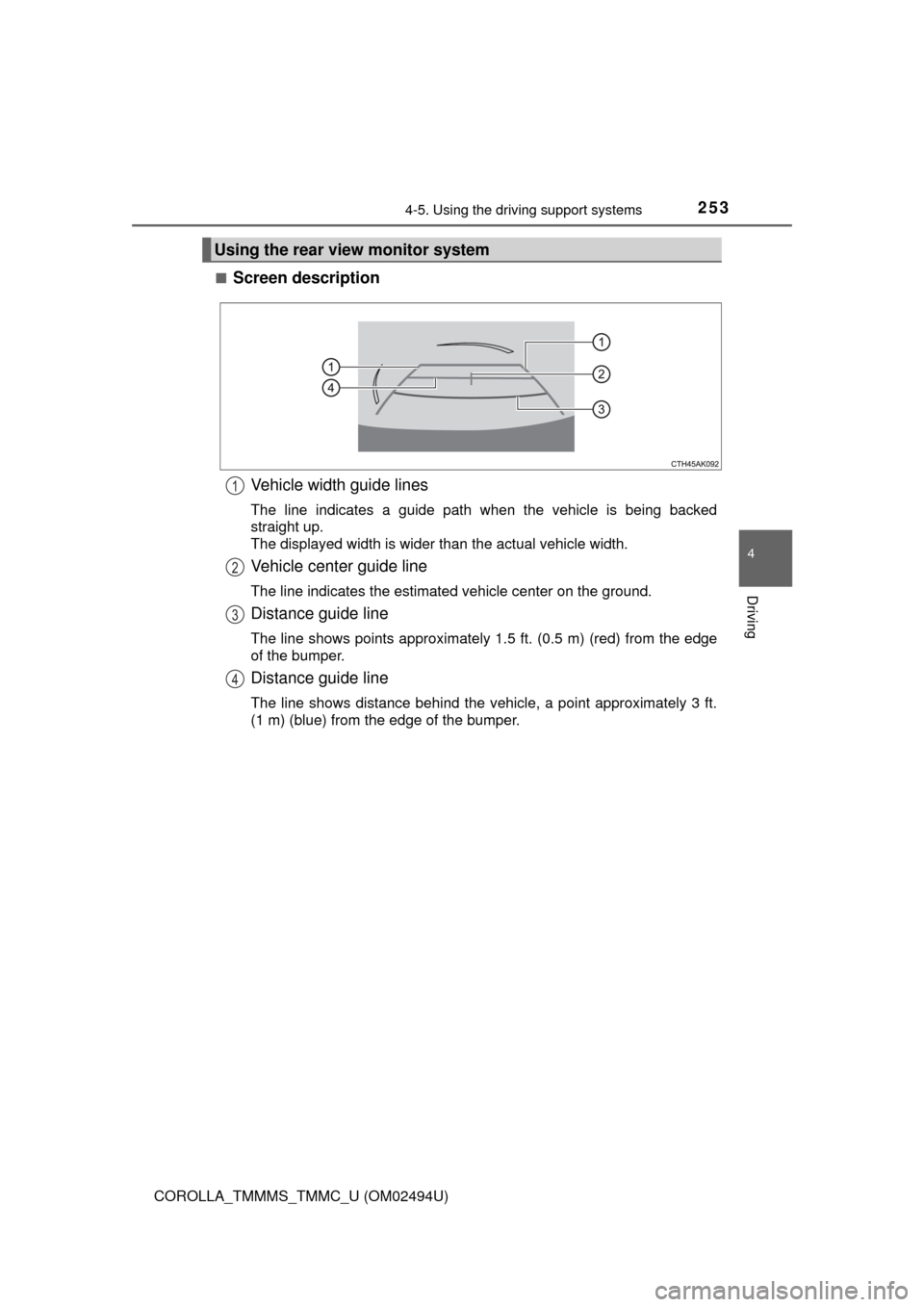 TOYOTA COROLLA 2017 11.G Owners Manual 2534-5. Using the driving support systems
4
Driving
COROLLA_TMMMS_TMMC_U (OM02494U)■
Screen description
Vehicle width guide lines
The line indicates a guide path when the vehicle is being backed
str TOYOTA COROLLA 2017 11.G Owners Manual 2534-5. Using the driving support systems
4
Driving
COROLLA_TMMMS_TMMC_U (OM02494U)■
Screen description
Vehicle width guide lines
The line indicates a guide path when the vehicle is being backed
str