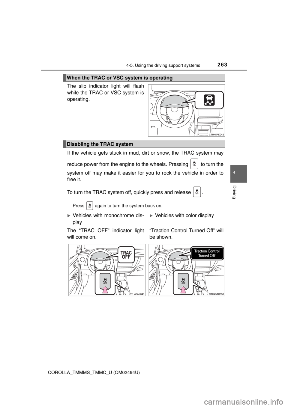 TOYOTA COROLLA 2017 11.G Owners Manual 2634-5. Using the driving support systems
4
Driving
COROLLA_TMMMS_TMMC_U (OM02494U)
The slip indicator light will flash
while the TRAC or VSC system is
operating.
If the vehicle gets stuck in mud, dir TOYOTA COROLLA 2017 11.G Owners Manual 2634-5. Using the driving support systems
4
Driving
COROLLA_TMMMS_TMMC_U (OM02494U)
The slip indicator light will flash
while the TRAC or VSC system is
operating.
If the vehicle gets stuck in mud, dir