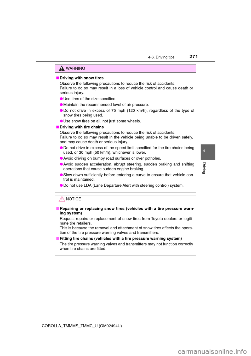 TOYOTA COROLLA 2017 11.G Owners Manual 2714-6. Driving tips
4
Driving
COROLLA_TMMMS_TMMC_U (OM02494U)
WARNING
■Driving with snow tires
Observe the following precautions to reduce the risk of accidents. 
Failure to do so may result in a l
