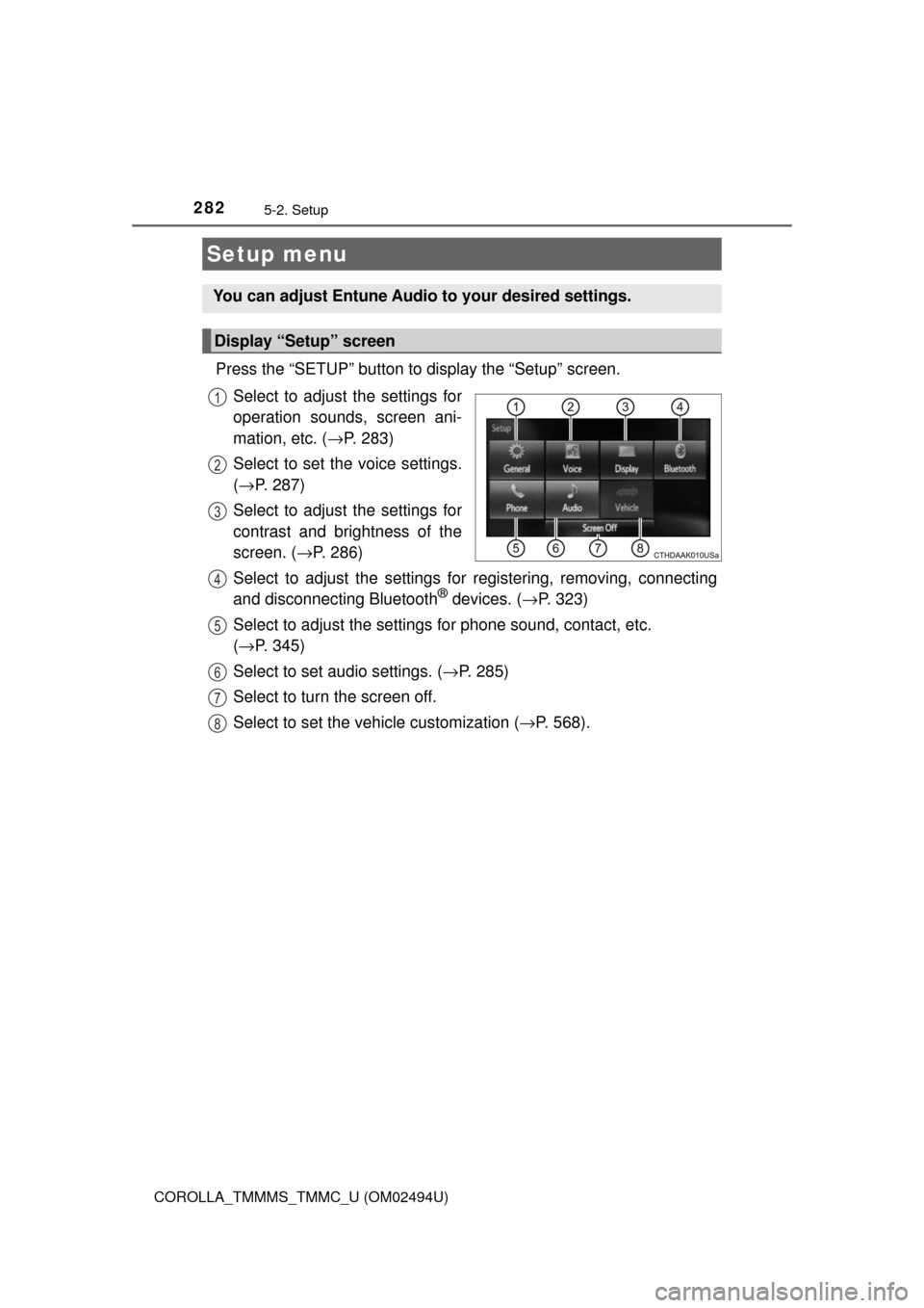 TOYOTA COROLLA 2017 11.G Owners Manual 282
COROLLA_TMMMS_TMMC_U (OM02494U)
5-2. Setup
Press the “SETUP” button to display the “Setup” screen.
Select to adjust the settings for
operation sounds, screen ani-
mation, etc. (→P. 283)
TOYOTA COROLLA 2017 11.G Owners Manual 282
COROLLA_TMMMS_TMMC_U (OM02494U)
5-2. Setup
Press the “SETUP” button to display the “Setup” screen.
Select to adjust the settings for
operation sounds, screen ani-
mation, etc. (→P. 283)
