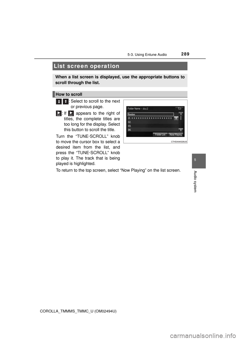 TOYOTA COROLLA 2017 11.G Owners Manual 2895-3. Using Entune Audio
5
Audio system
COROLLA_TMMMS_TMMC_U (OM02494U)
: Select to scroll to the next
or previous page.
: If appears to the right of
titles, the complete titles are
too long for TOYOTA COROLLA 2017 11.G Owners Manual 2895-3. Using Entune Audio
5
Audio system
COROLLA_TMMMS_TMMC_U (OM02494U)
: Select to scroll to the next
or previous page.
: If appears to the right of
titles, the complete titles are
too long for