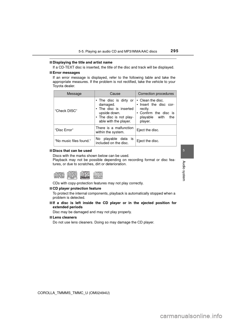 TOYOTA COROLLA 2017 11.G Owners Manual 2955-5. Playing an audio CD and MP3/WMA/AAC discs
5
Audio system
COROLLA_TMMMS_TMMC_U (OM02494U)
■Displaying the title and artist name
If a CD-TEXT disc is inserted, the title of the disc and track TOYOTA COROLLA 2017 11.G Owners Manual 2955-5. Playing an audio CD and MP3/WMA/AAC discs
5
Audio system
COROLLA_TMMMS_TMMC_U (OM02494U)
■Displaying the title and artist name
If a CD-TEXT disc is inserted, the title of the disc and track