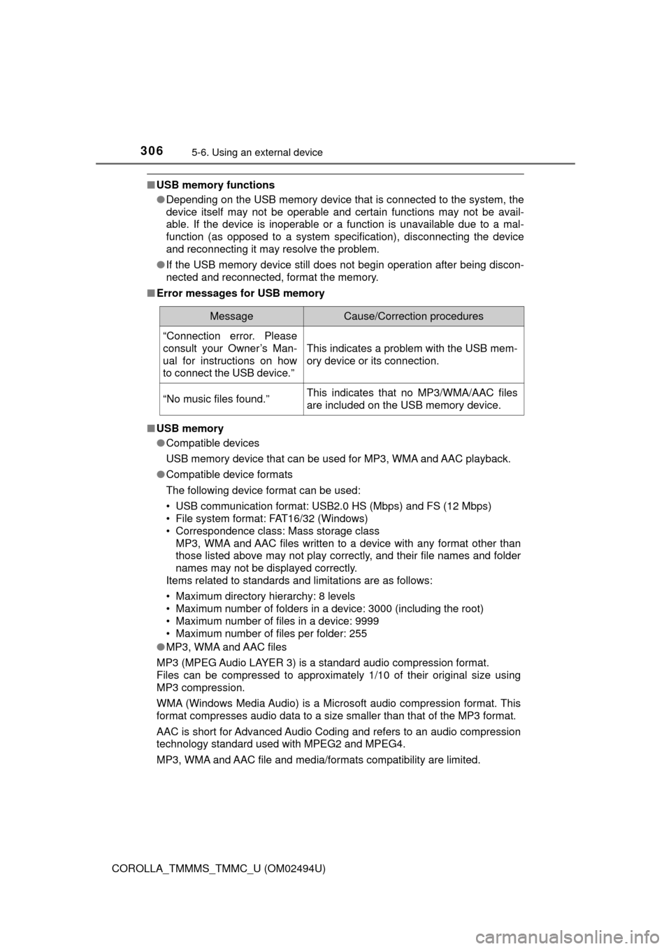 TOYOTA COROLLA 2017 11.G Owners Manual 3065-6. Using an external device
COROLLA_TMMMS_TMMC_U (OM02494U)
■USB memory functions
●Depending on the USB memory device that is connected to the system, the
device itself may not be operable an TOYOTA COROLLA 2017 11.G Owners Manual 3065-6. Using an external device
COROLLA_TMMMS_TMMC_U (OM02494U)
■USB memory functions
●Depending on the USB memory device that is connected to the system, the
device itself may not be operable an