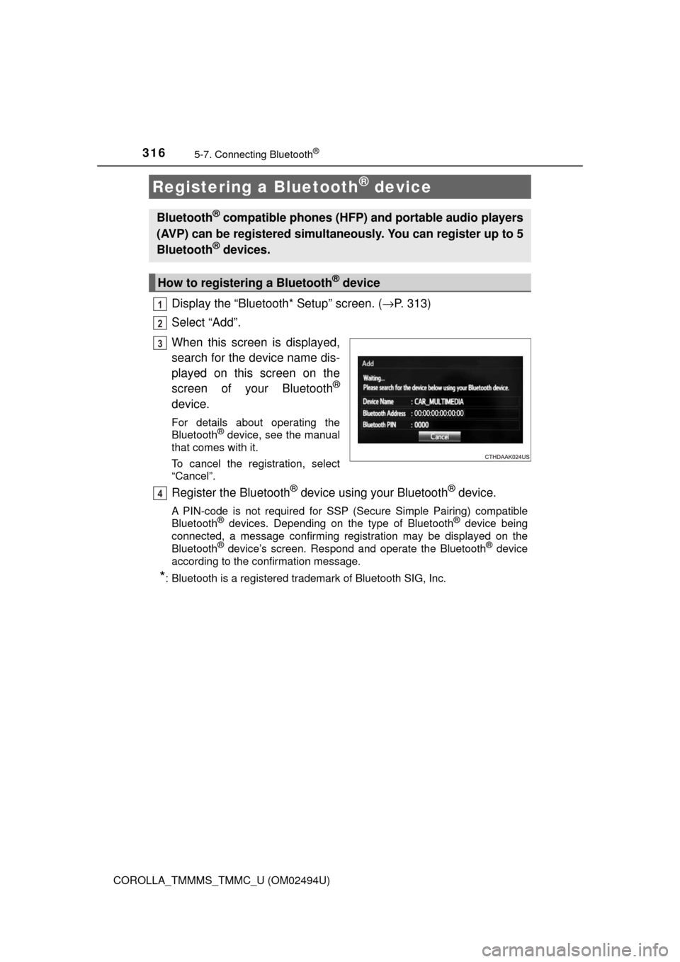 TOYOTA COROLLA 2017 11.G Owners Manual 3165-7. Connecting Bluetooth®
COROLLA_TMMMS_TMMC_U (OM02494U)
Display the “Bluetooth* Setup” screen. (→P. 313)
Select “Add”.
When this screen is displayed,
search for the device name dis-
p TOYOTA COROLLA 2017 11.G Owners Manual 3165-7. Connecting Bluetooth®
COROLLA_TMMMS_TMMC_U (OM02494U)
Display the “Bluetooth* Setup” screen. (→P. 313)
Select “Add”.
When this screen is displayed,
search for the device name dis-
p