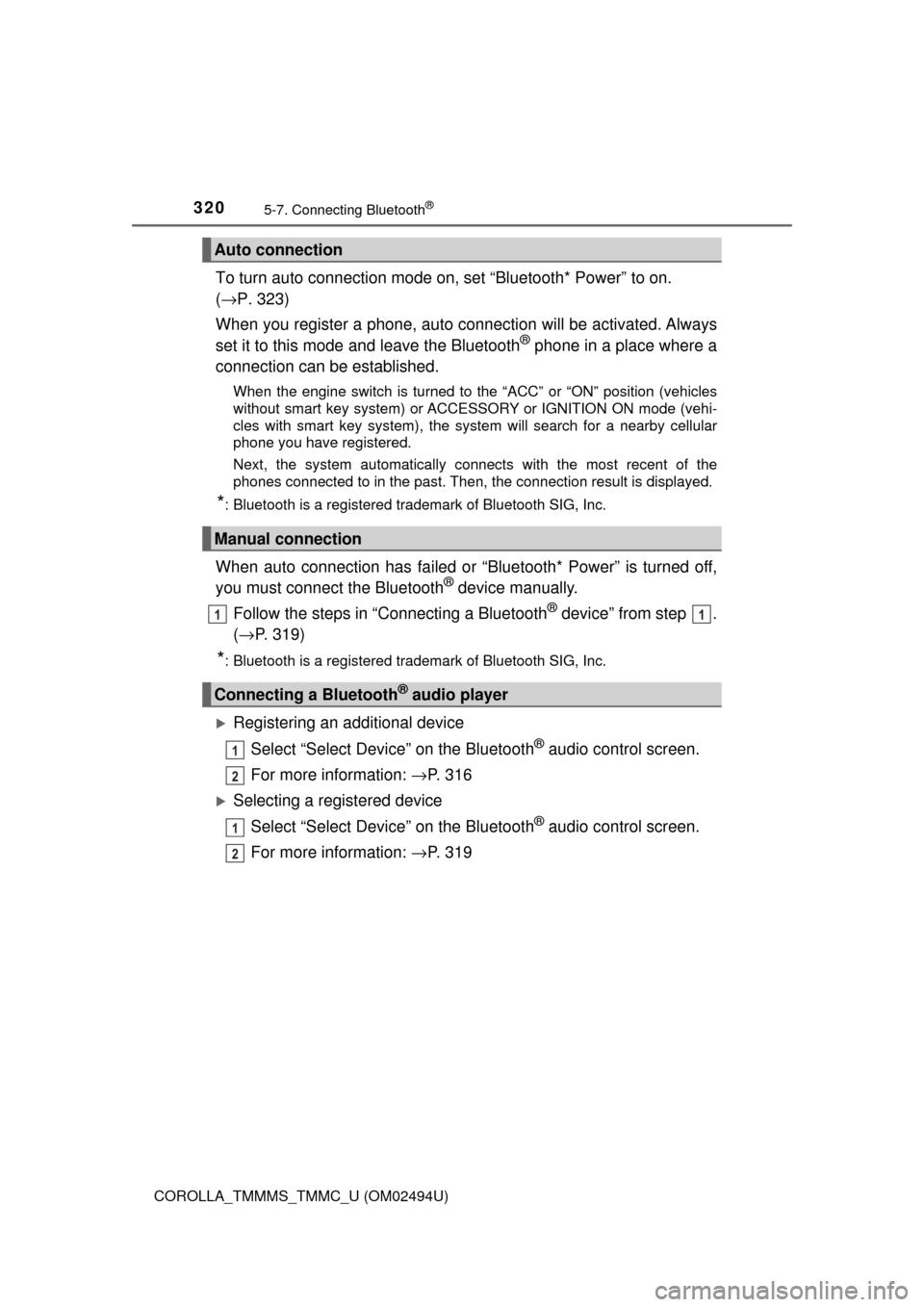TOYOTA COROLLA 2017 11.G Owners Manual 3205-7. Connecting Bluetooth®
COROLLA_TMMMS_TMMC_U (OM02494U)
To turn auto connection mode on, set “Bluetooth* Power” to on.
(→P. 323)
When you register a phone, auto connection will be activa TOYOTA COROLLA 2017 11.G Owners Manual 3205-7. Connecting Bluetooth®
COROLLA_TMMMS_TMMC_U (OM02494U)
To turn auto connection mode on, set “Bluetooth* Power” to on.
(→P. 323)
When you register a phone, auto connection will be activa