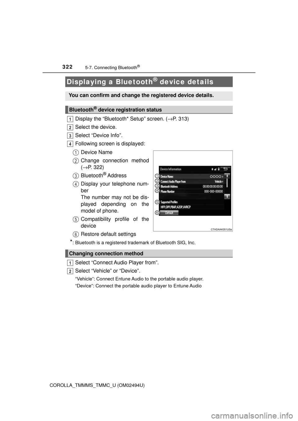 TOYOTA COROLLA 2017 11.G Owners Manual 3225-7. Connecting Bluetooth®
COROLLA_TMMMS_TMMC_U (OM02494U)
Display the “Bluetooth* Setup” screen. (→P. 313)
Select the device.
Select “Device Info”.
Following screen is displayed:
Device