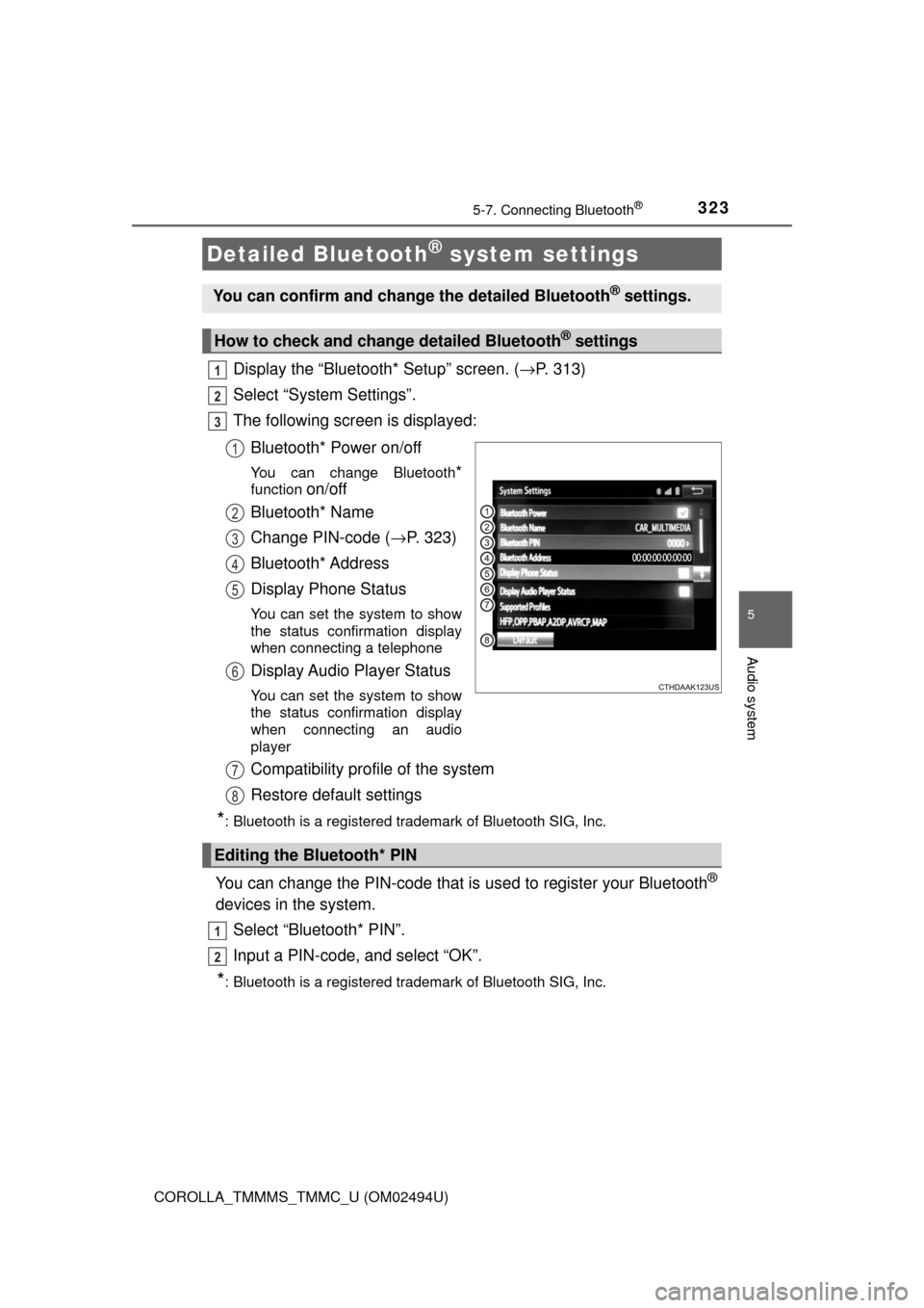 TOYOTA COROLLA 2017 11.G Owners Manual 3235-7. Connecting Bluetooth®
5
Audio system
COROLLA_TMMMS_TMMC_U (OM02494U)
Display the “Bluetooth* Setup” screen. (→P. 313)
Select “System Settings”.
The following screen is displayed:
Bl TOYOTA COROLLA 2017 11.G Owners Manual 3235-7. Connecting Bluetooth®
5
Audio system
COROLLA_TMMMS_TMMC_U (OM02494U)
Display the “Bluetooth* Setup” screen. (→P. 313)
Select “System Settings”.
The following screen is displayed:
Bl