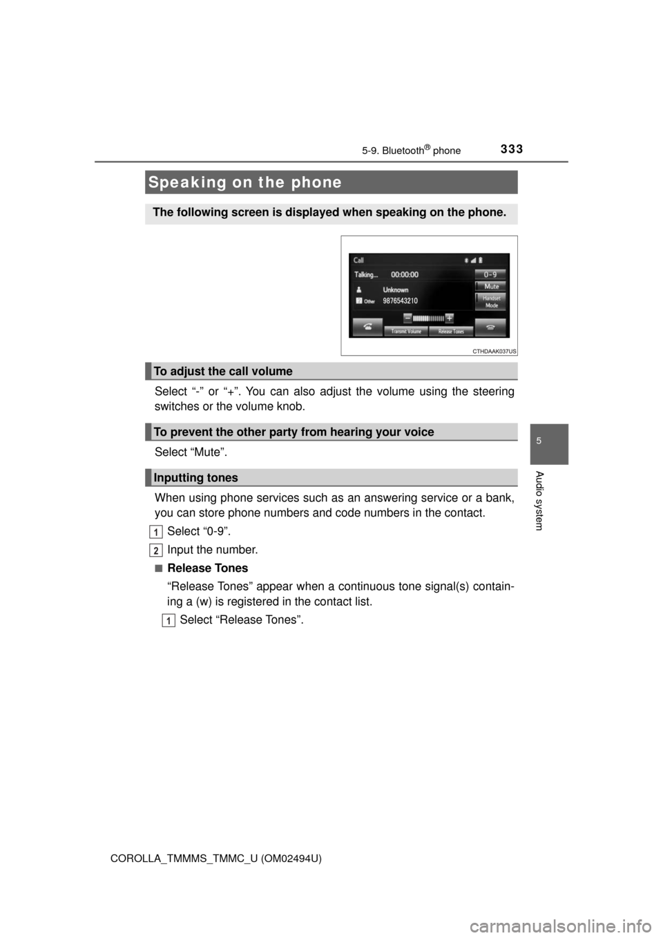 TOYOTA COROLLA 2017 11.G Owners Manual 3335-9. Bluetooth® phone
5
Audio system
COROLLA_TMMMS_TMMC_U (OM02494U)
Select “-” or “+”. You can also adjust the volume using the steering
switches or the volume knob.
Select “Mute”.
Wh TOYOTA COROLLA 2017 11.G Owners Manual 3335-9. Bluetooth® phone
5
Audio system
COROLLA_TMMMS_TMMC_U (OM02494U)
Select “-” or “+”. You can also adjust the volume using the steering
switches or the volume knob.
Select “Mute”.
Wh