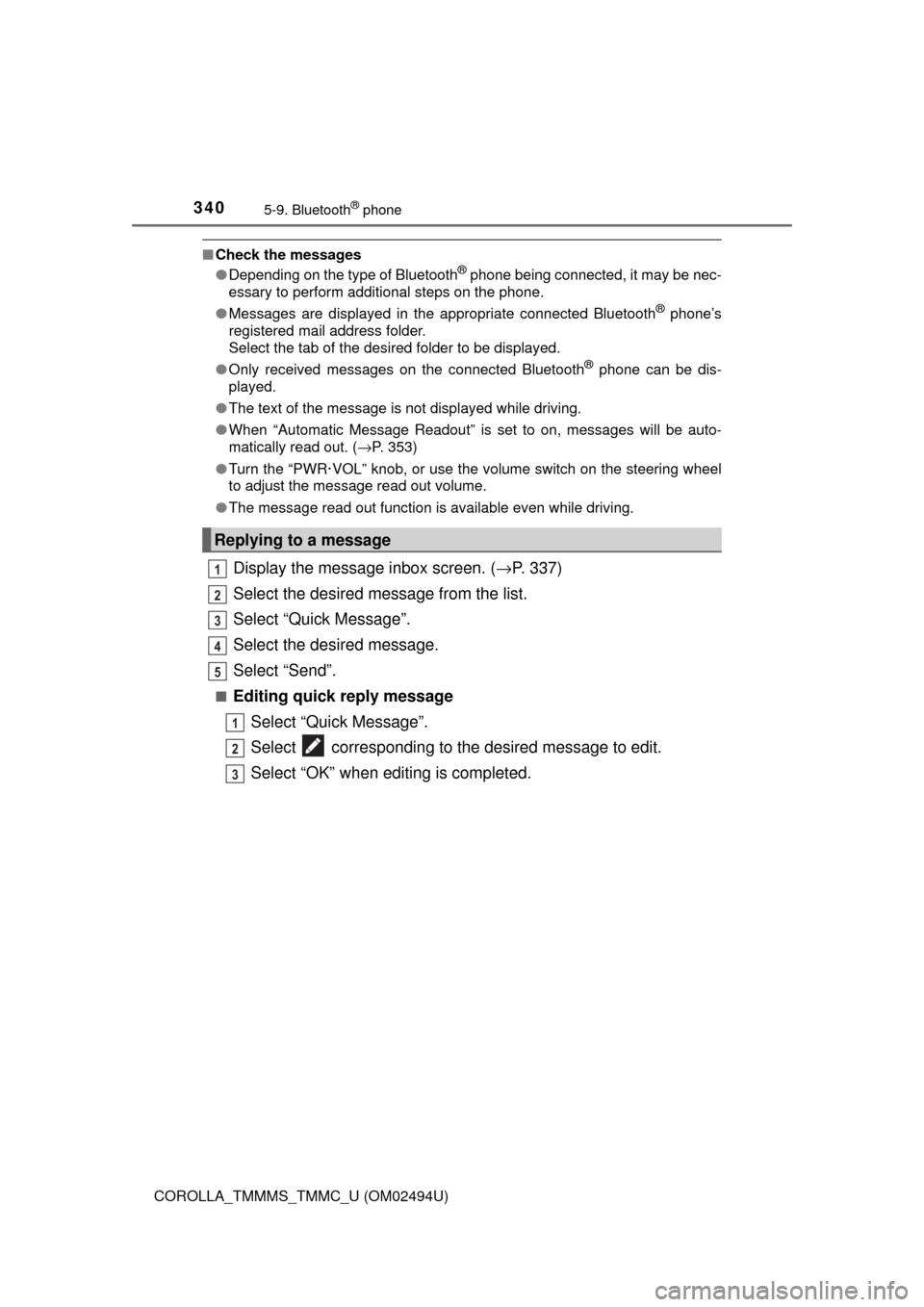 TOYOTA COROLLA 2017 11.G Service Manual 3405-9. Bluetooth® phone
COROLLA_TMMMS_TMMC_U (OM02494U)
■Check the messages
●Depending on the type of Bluetooth® phone being connected, it may be nec-
essary to perform additional steps on the 