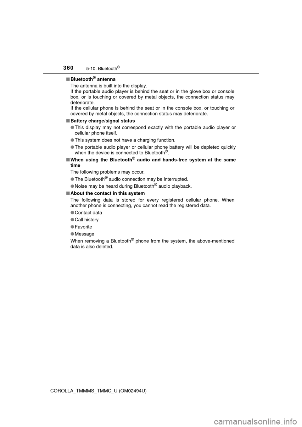 TOYOTA COROLLA 2017 11.G Service Manual 3605-10. Bluetooth®
COROLLA_TMMMS_TMMC_U (OM02494U)■Bluetooth
® antenna
The antenna is built into the display. 
If the portable audio player is behind the seat or in the glove box or console
box, 