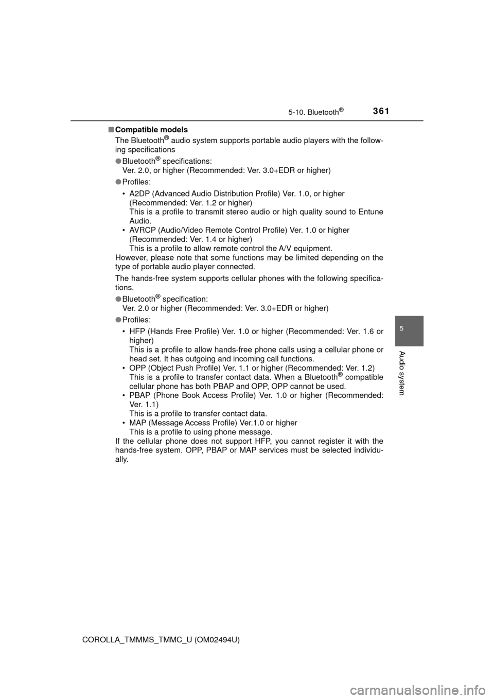 TOYOTA COROLLA 2017 11.G Owners Manual 3615-10. Bluetooth®
5
Audio system
COROLLA_TMMMS_TMMC_U (OM02494U)■Compatible models
The Bluetooth
® audio system supports portable audio players with the follow-
ing specifications
●Bluetooth
�
