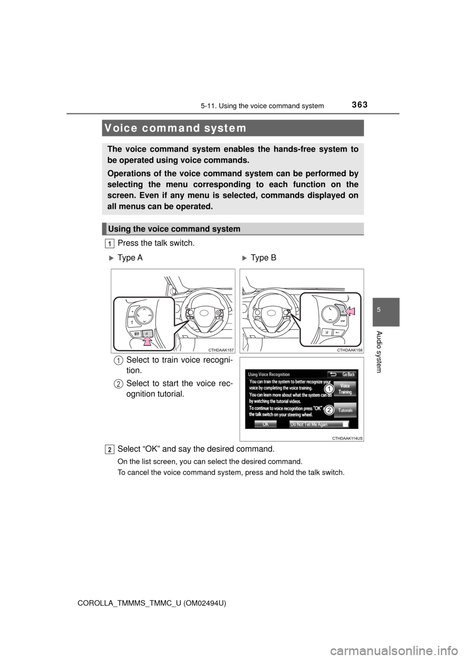 TOYOTA COROLLA 2017 11.G Service Manual 363
5
Audio system
COROLLA_TMMMS_TMMC_U (OM02494U)
5-11. Using the voice command system
Press the talk switch.
Select to train voice recogni-
tion.
Select to start the voice rec-
ognition tutorial.
Se