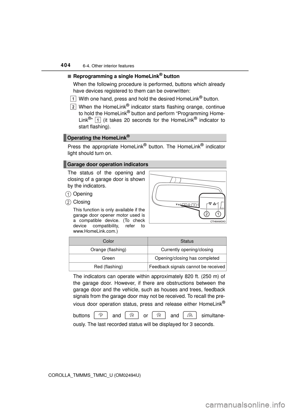 TOYOTA COROLLA 2017 11.G Owners Manual 4046-4. Other interior features
COROLLA_TMMMS_TMMC_U (OM02494U)■
Reprogramming a single HomeLink® button
When the following procedure is performed, buttons which already
have devices registered to 