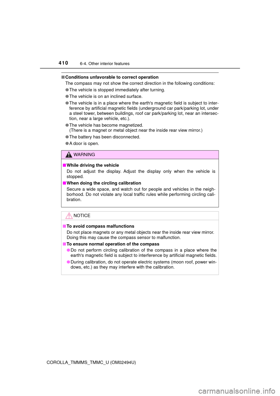 TOYOTA COROLLA 2017 11.G Owners Manual 4106-4. Other interior features
COROLLA_TMMMS_TMMC_U (OM02494U)
■Conditions unfavorable to correct operation
The compass may not show the correct direction in the following conditions:
●The vehicl