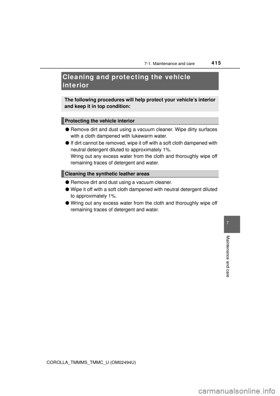 TOYOTA COROLLA 2017 11.G Owners Manual 4157-1. Maintenance and care
7
Maintenance and care
COROLLA_TMMMS_TMMC_U (OM02494U)
●Remove dirt and dust using a vacuum cleaner. Wipe dirty surfaces
with a cloth dampened with lukewarm water.
●If TOYOTA COROLLA 2017 11.G Owners Manual 4157-1. Maintenance and care
7
Maintenance and care
COROLLA_TMMMS_TMMC_U (OM02494U)
●Remove dirt and dust using a vacuum cleaner. Wipe dirty surfaces
with a cloth dampened with lukewarm water.
●If